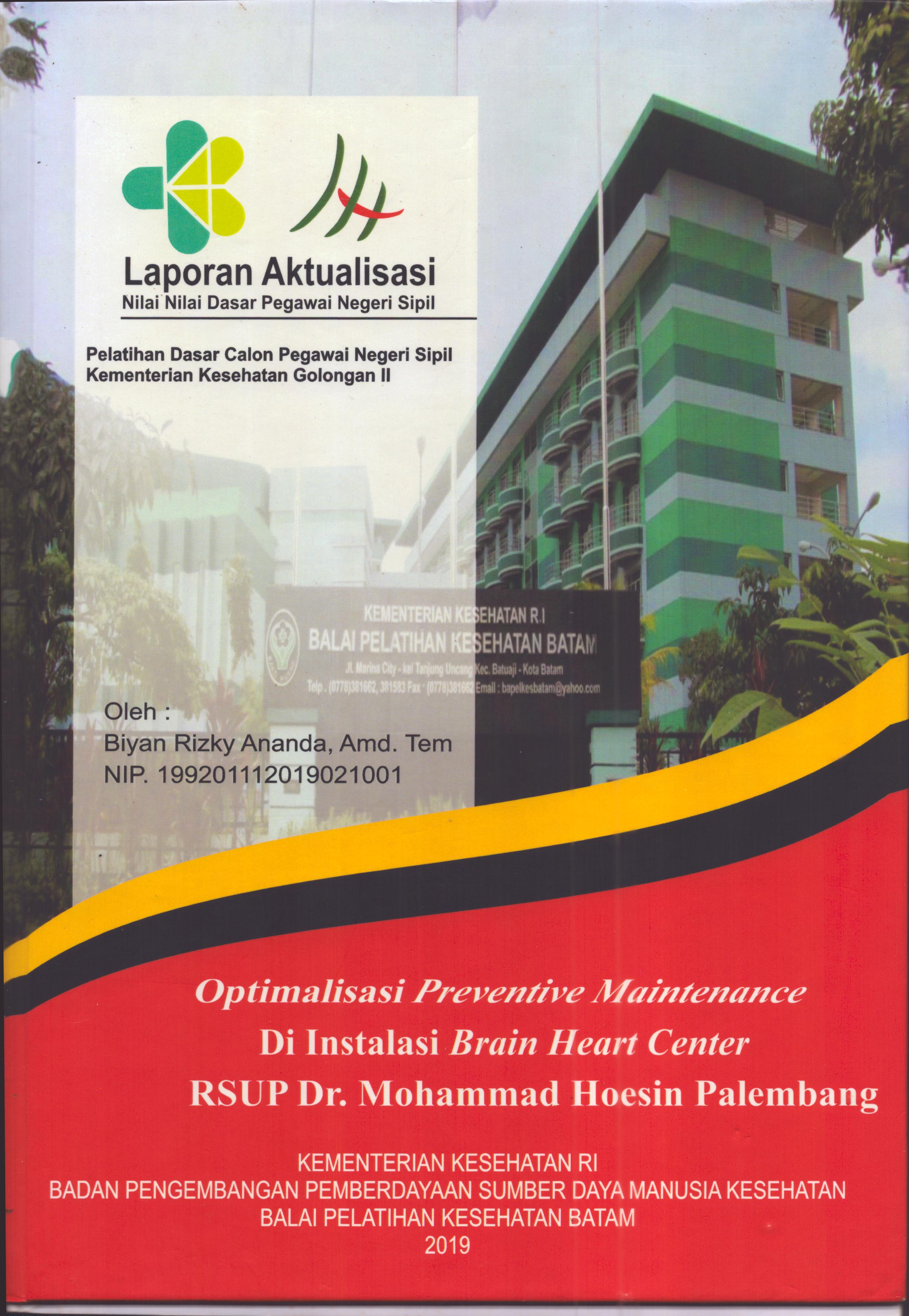 Cover Optimalisasi Preventive Maintenance Di Instalasi Brain Heart Center RSUP Dr. Mohammad Hoesin Palembang :  Pelatihan Dasar Calon Pegawai Negeri Sipil  Golongan II Kementerian Kesehatan / Biyan Rizky Ananda, A.Md.Tem