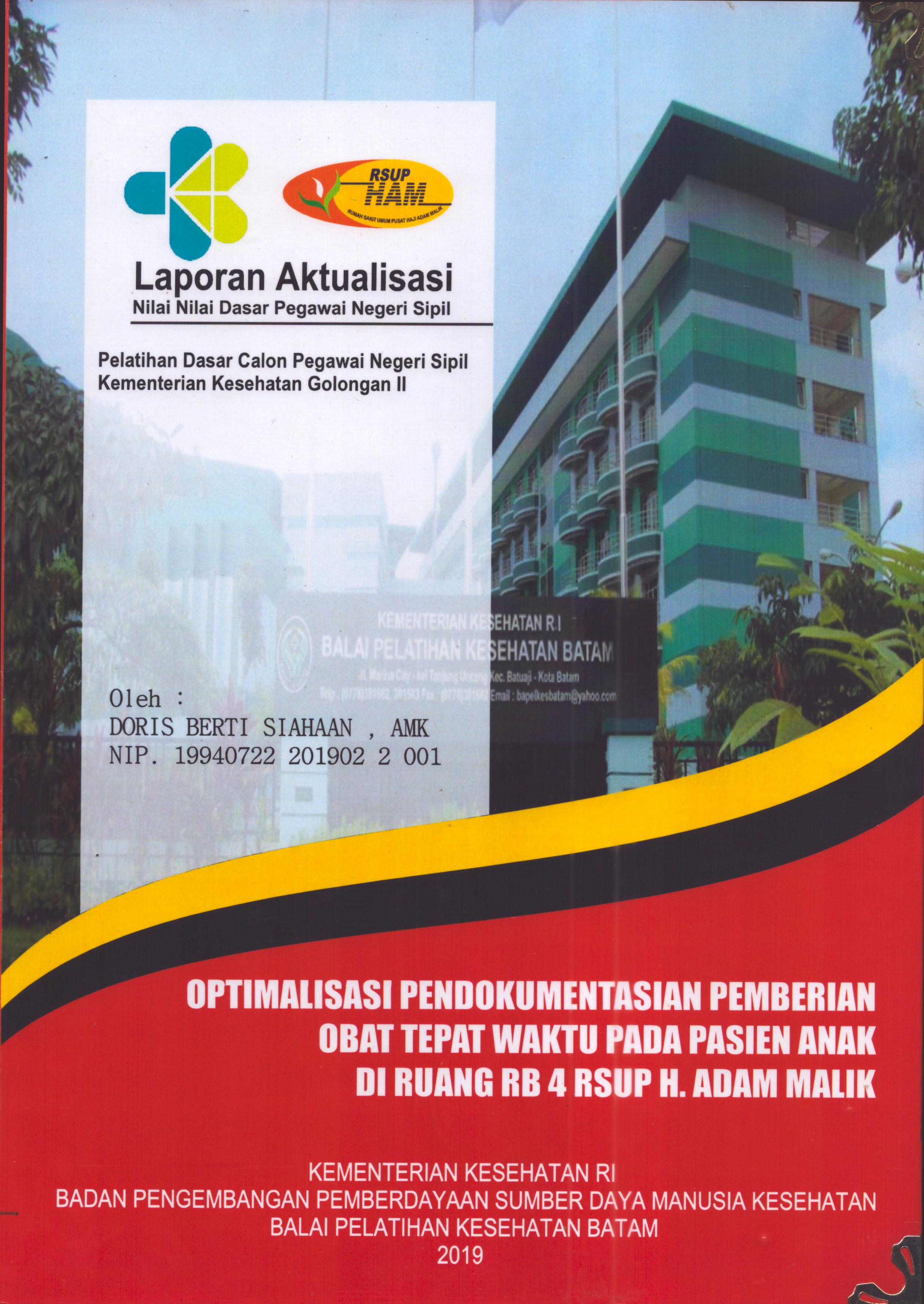 Cover Optimalisasi Pendokumentasian Pemberian Obat Tepat Waktu pada Pasien Anak Di Ruang RB 4 RSUP H. Adam Malik :  Pelatihan Dasar Calon Pegawai Negeri Sipil  Golongan II Kementerian Kesehatan / Doris Berti Siahaan,AMK