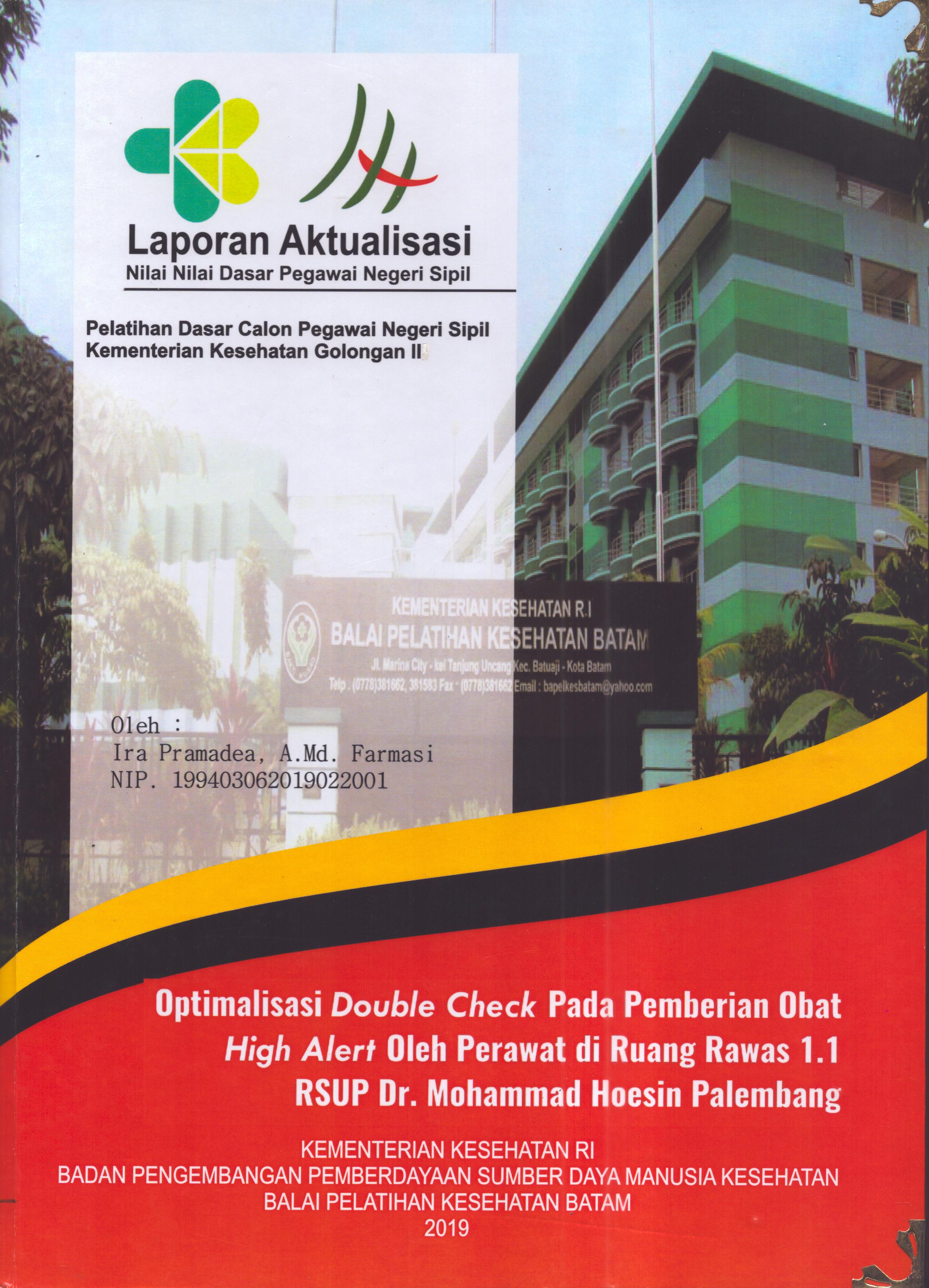 Cover Optimalisasi Double Check pada Pemberian Obat High Alert oleh Perawat Di Ruang Rawas 1.1 RSUP Dr. Mohammad Hoesin Palembang :  Pelatihan Dasar Calon Pegawai Negeri Sipil  Golongan II Kementerian Kesehatan / Ira Pramadea,A.Md.Farm