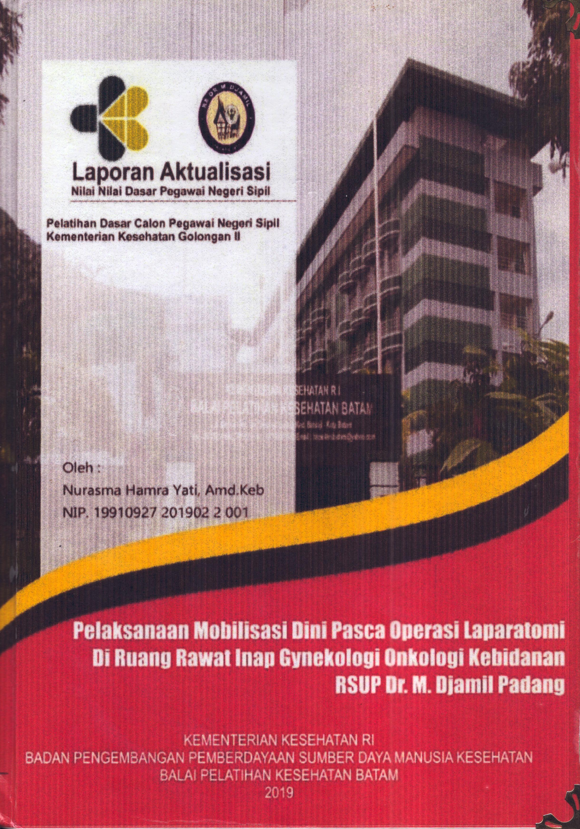 Cover Pelaksanaan Mobilisasi Dini Pasca Operasi Laparatomi Di Ruang Rawat Inap Gynekologi Onkologi Kebidanan RSUP. Dr. M. Djamil Padang :  Pelatihan Dasar Calon Pegawai Negeri Sipil  Golongan II Kementerian Kesehatan / Nurasma Hamra Yati,A.Md.Keb