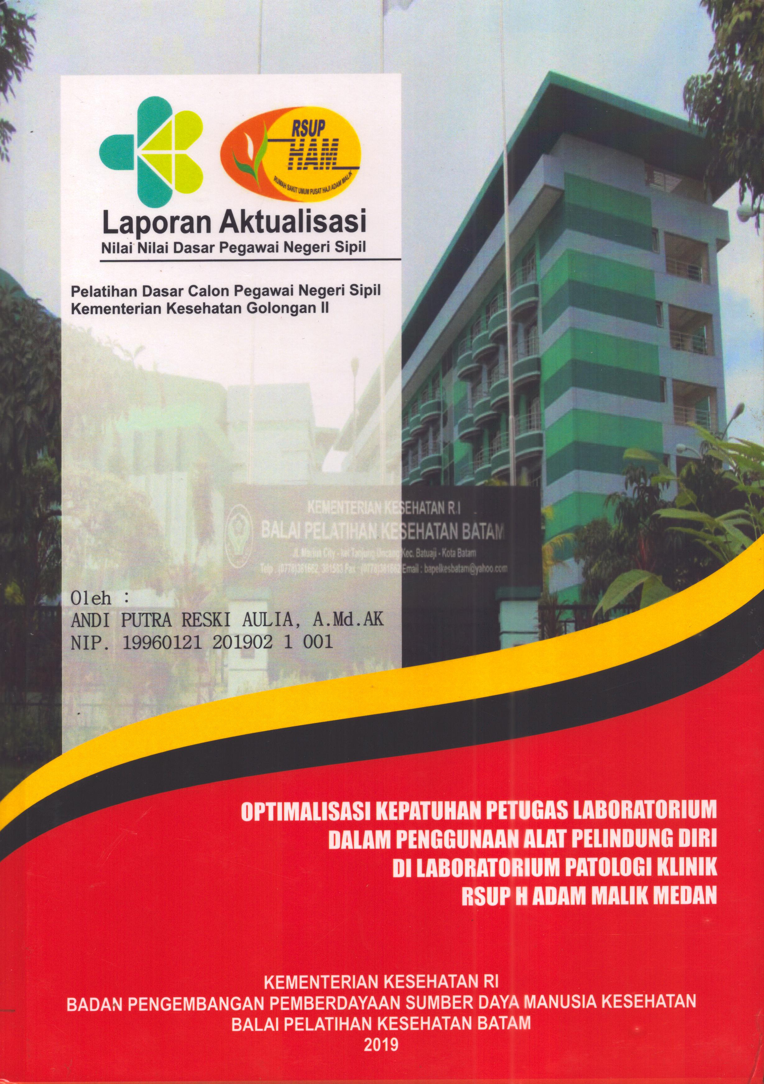 Cover Optimalisasi Kepatuhan Petugas Laboratorium dalam Penggunaan Alat Pelindung Diri Di Laboratorium Patologi Klinik RSUP H. Adam Malik :  Pelatihan Dasar Calon Pegawai Negeri Sipil  Golongan II Kementerian Kesehatan / Andi Putra Reski Aulia, A.Md.AK