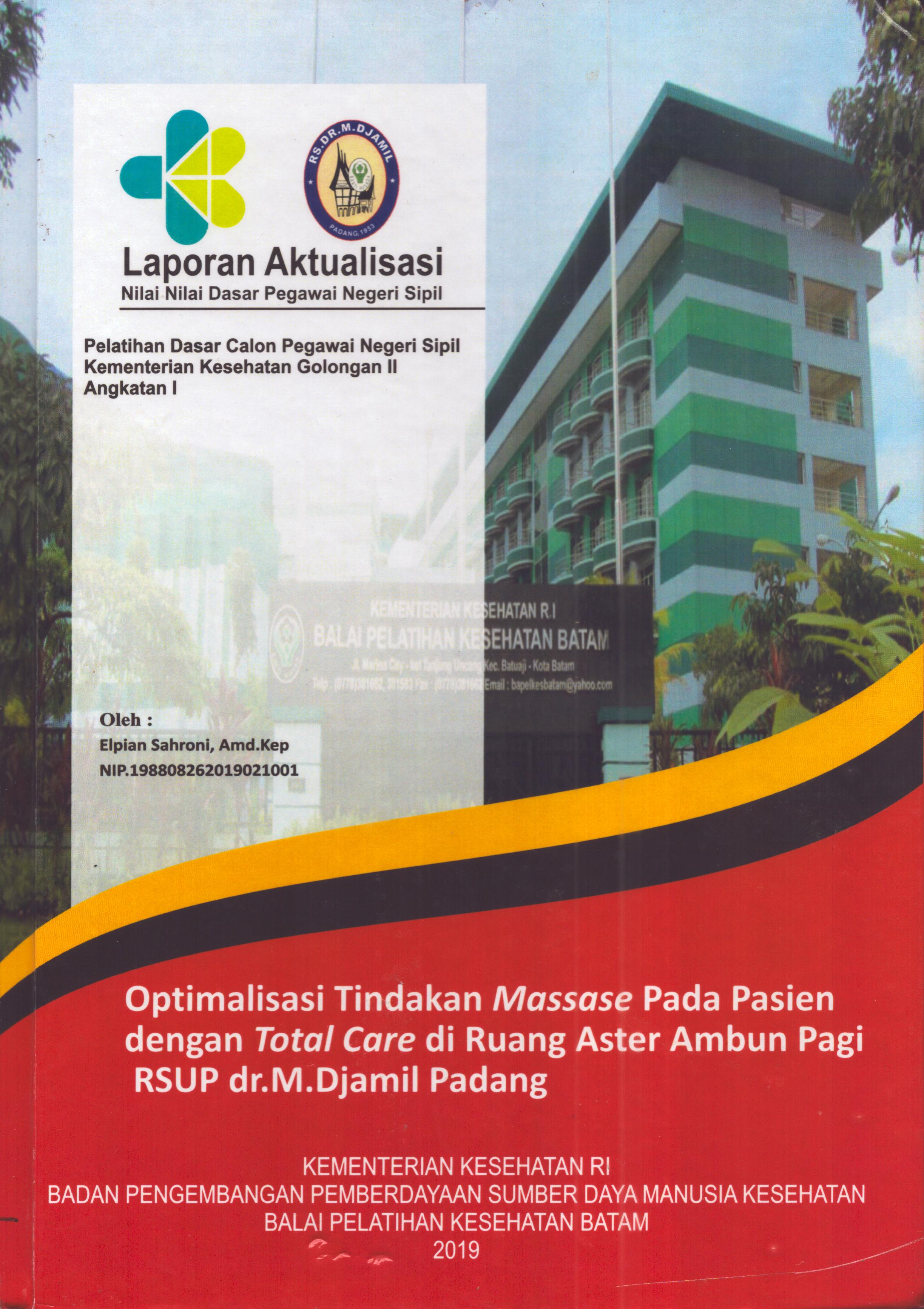 Cover Optimalisasi Tindakan Massase Pasien dengan Total Care di Ruang Aster Ambun Pagi RSUP. Dr. M. Djamil Padang :  Pelatihan Dasar Calon Pegawai Negeri Sipil  Golongan II Kementerian Kesehatan / Elpian Sahroni, A.Md.Kep