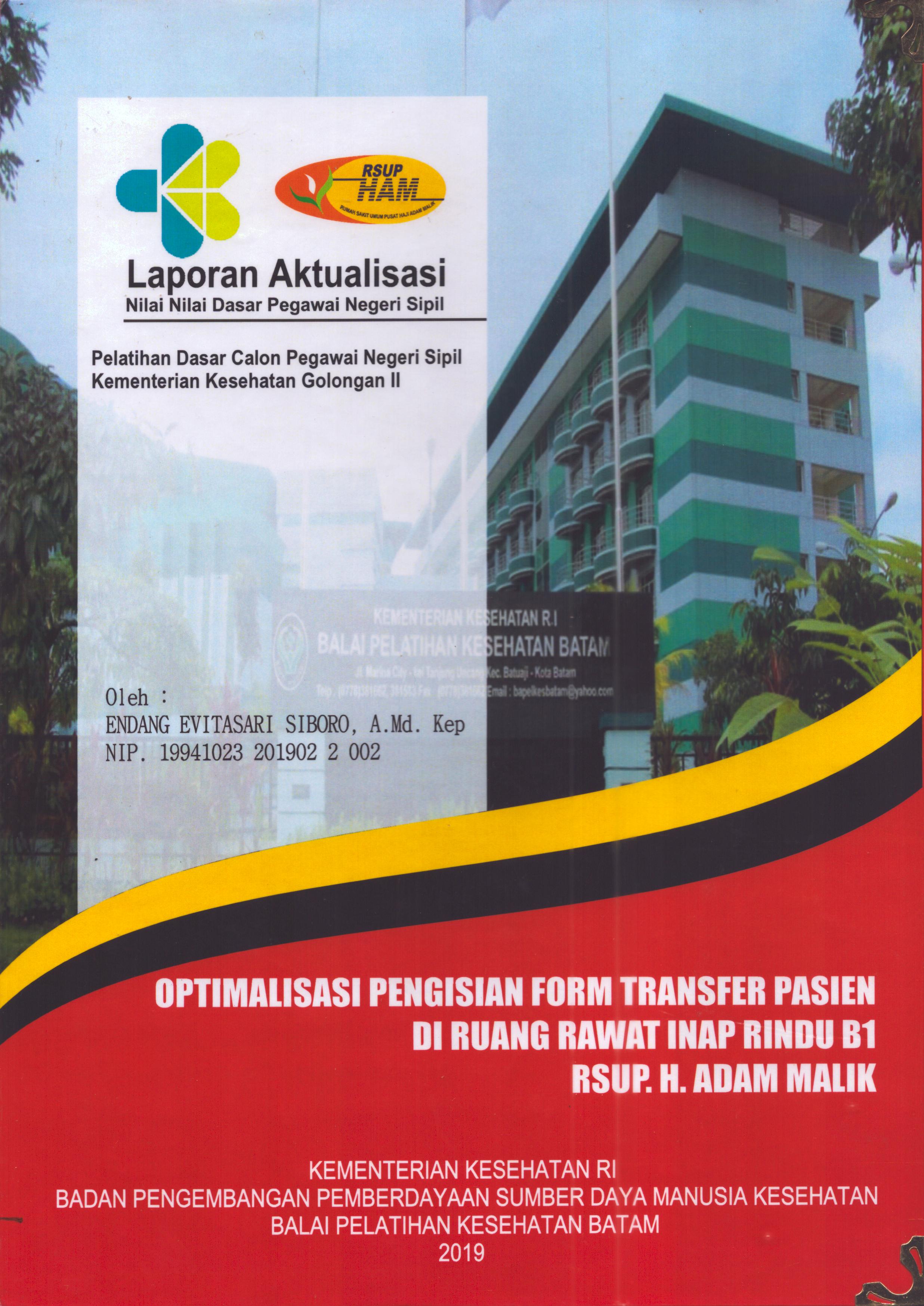 Cover Optimalisasi Pengisian Form Transfer Pasien Di Ruang Rawat Inap Rindu B1 RSUP. H. Adam Malik :  Pelatihan Dasar Calon Pegawai Negeri Sipil  Golongan II Kementerian Kesehatan / Endang Evitasari Siboro,A.Md.Kep