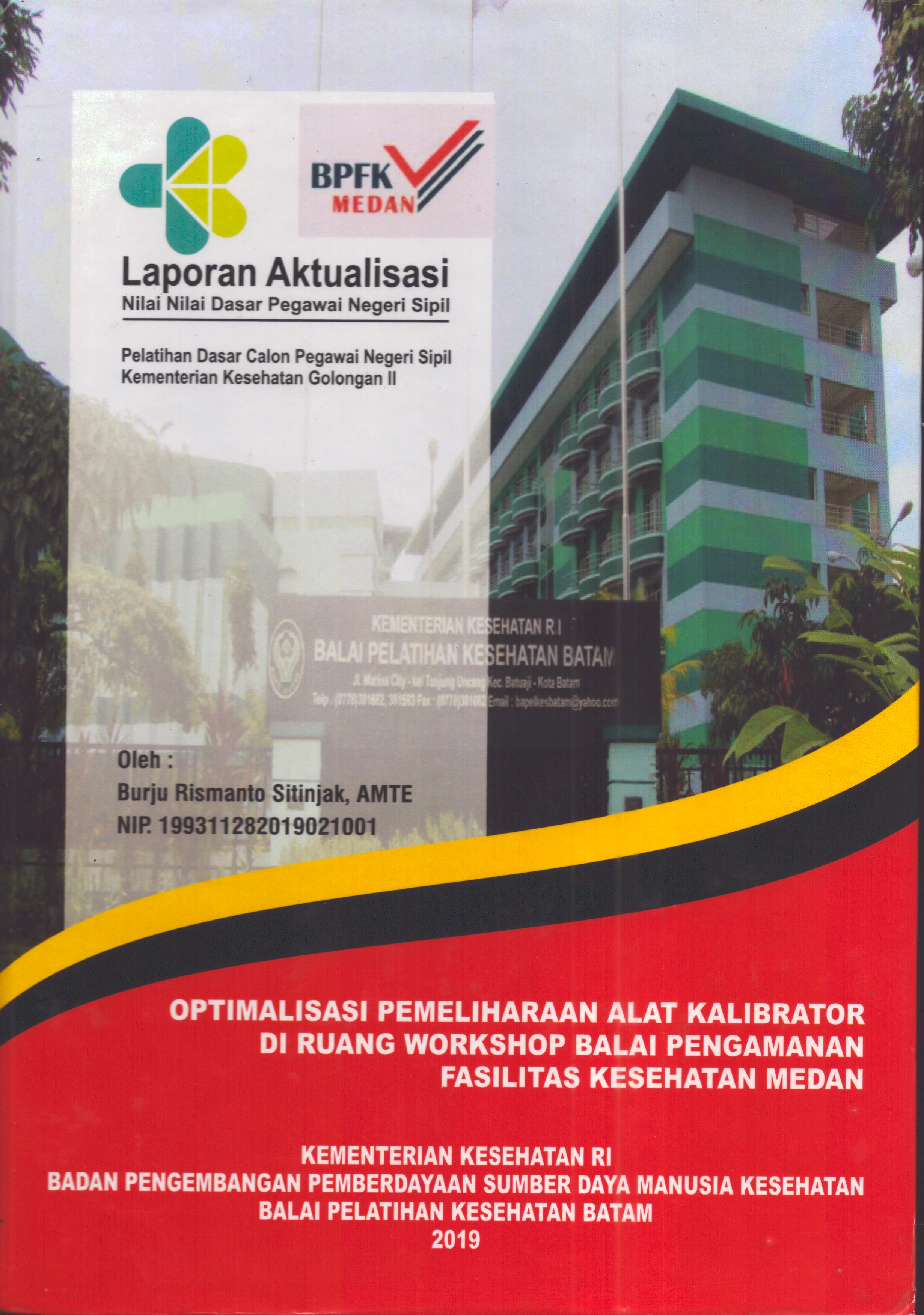 Cover Optimalisasi Pemeliharaan Alat Kalibrator Di Ruang Workshop Balai Pengamanan Fasilitas Kesehatan Medan :  Pelatihan Dasar Calon Pegawai Negeri Sipil  Golongan II Kementerian Kesehatan / Burju Rismanto Sitinjak,AMTE