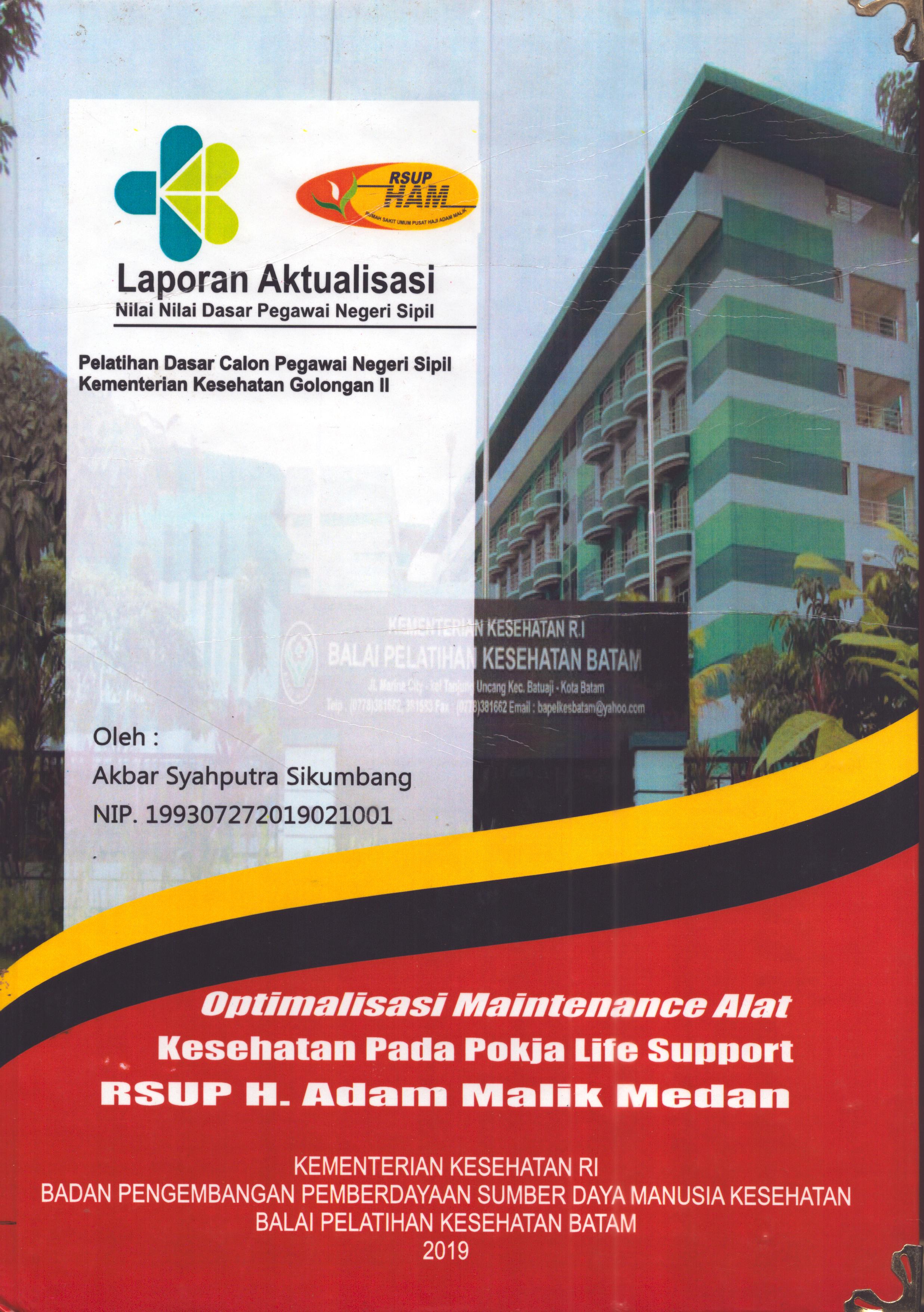 Cover Optimalisasi Maintenance Alat Kesehatan pada Pokja Life Support RSUP H. Adam Malik Medan :  Pelatihan Dasar Calon Pegawai Negeri Sipil  Golongan II Kementerian Kesehatan / Akbar Syahputra Sikumbang,AMTE