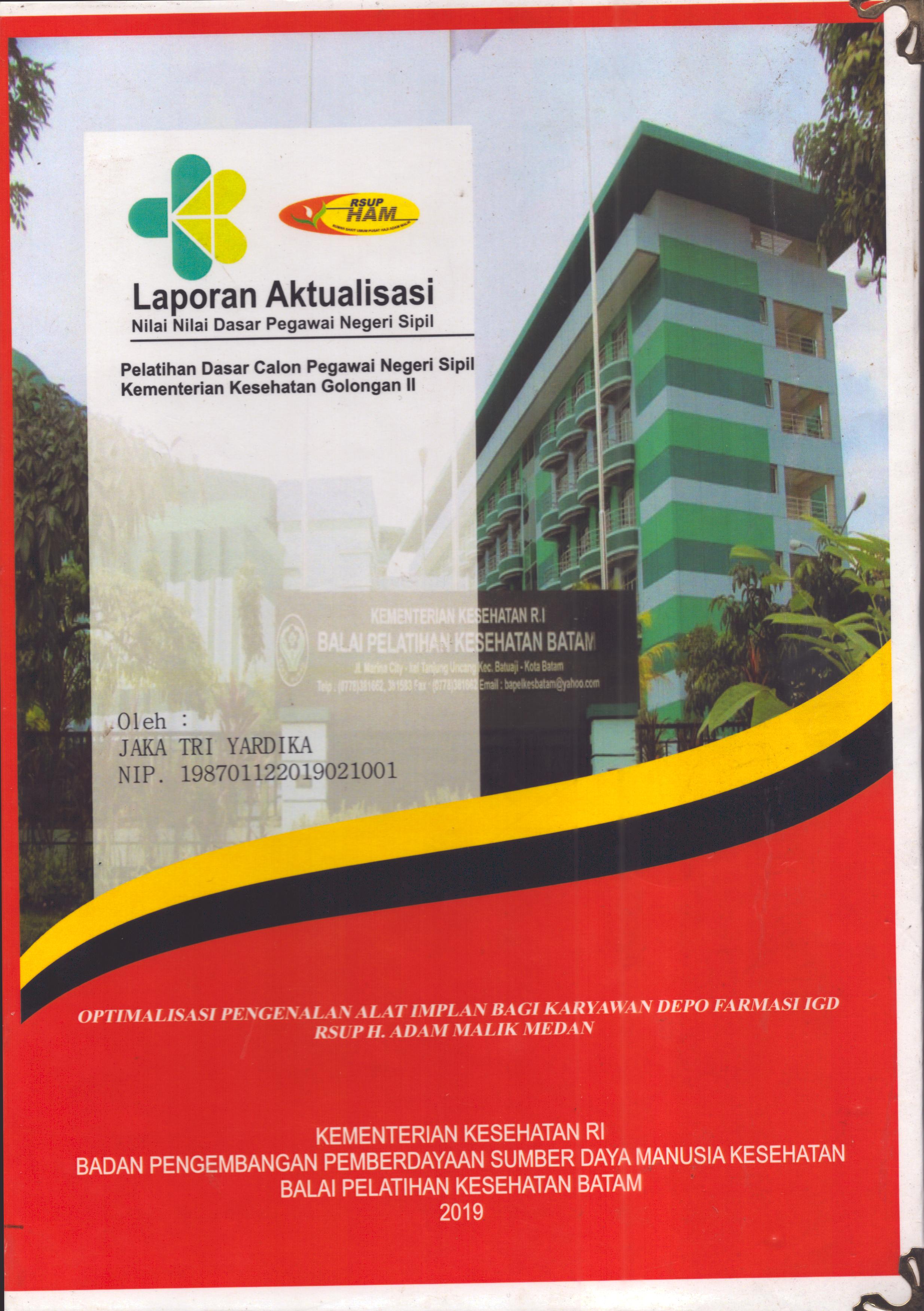 Cover Optimalisasi Pengenalan Alat Implan bagi Karyawan Depo Farmasi RSUP H. Adam Malik Medan :  Pelatihan Dasar Calon Pegawai Negeri Sipil  Golongan II Kementerian Kesehatan / Jaka Tri Yardika