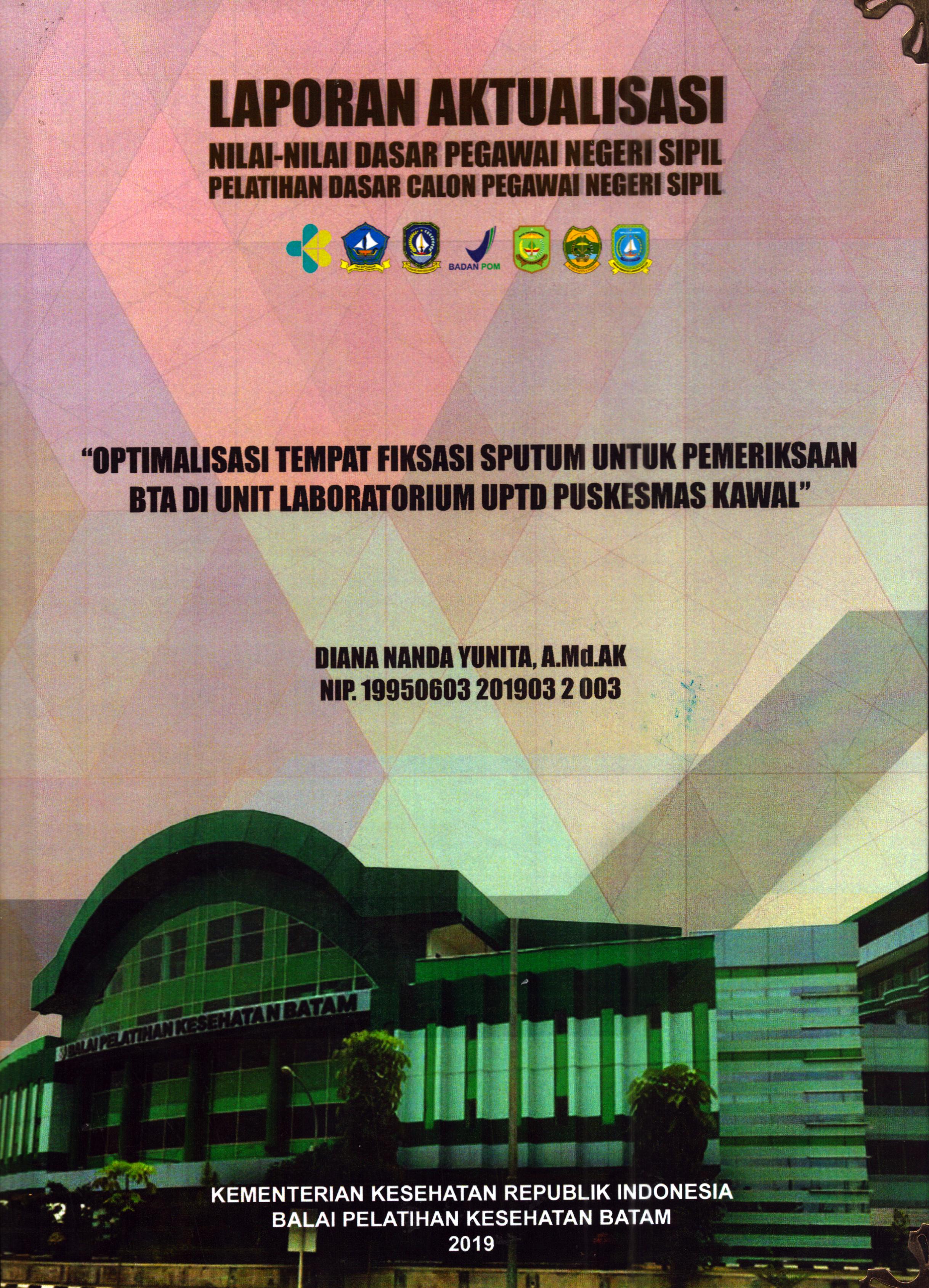 Cover Optimalisasi Tempat Fiksasi Sputum untuk Pemeriksaan BTA Di Unit Laboratorium UPTD Puskesmas Kawal :  Pelatihan Dasar Calon Pegawai Negeri Sipil  Golongan II Kementerian Kesehatan / Diana Nanda Yunita, A.Md.AK