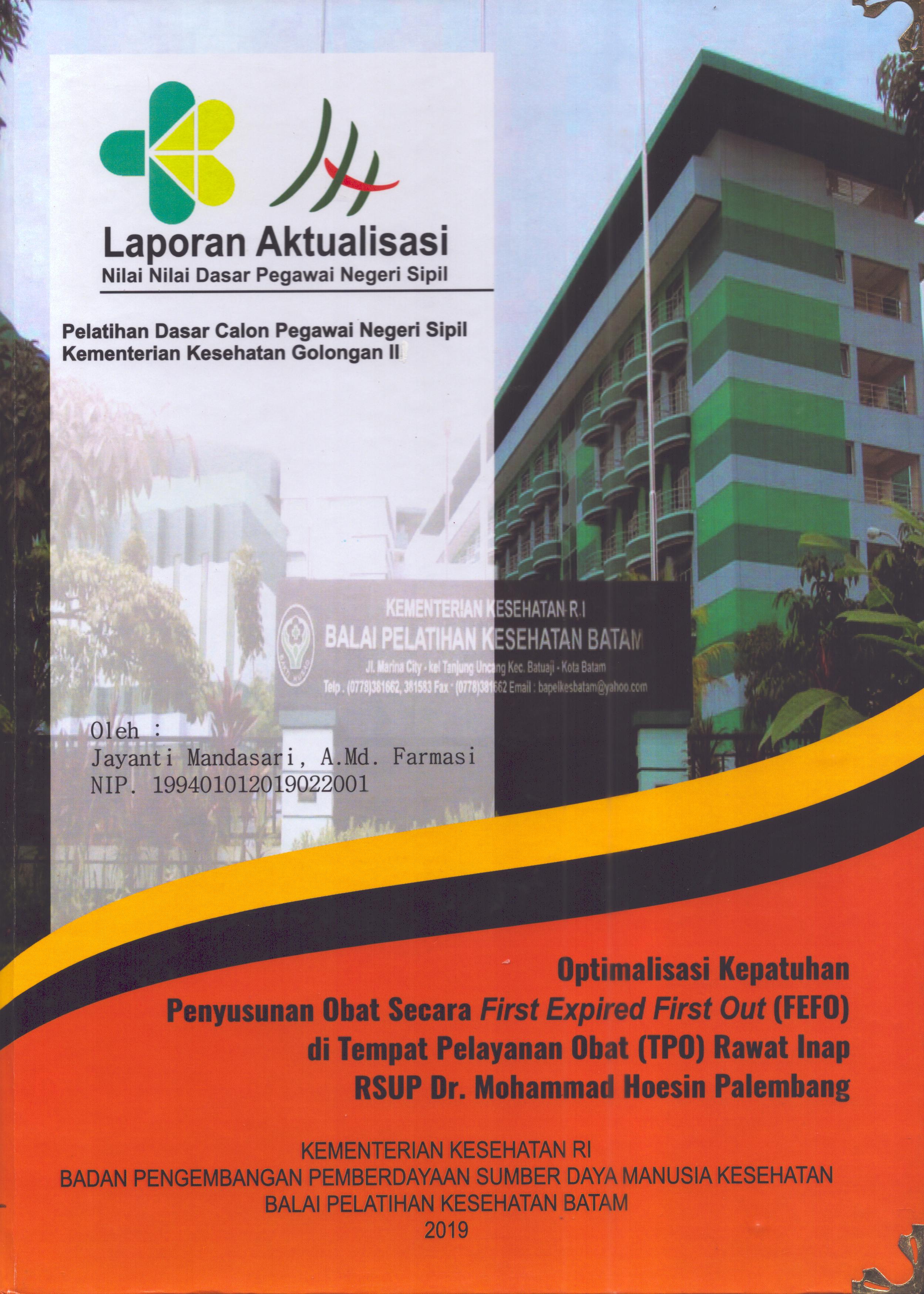 Cover Optimalisasi Kepatuhan Penyusunan Obat Secara First Expired First Out (FEFO) Di Tempat Pelayanan Obat (TPO) Rawat Inap RSUP Dr. Mohammad Hoesin Palembang :  Pelatihan Dasar Calon Pegawai Negeri Sipil  Golongan II Kementerian Kesehatan / Jayanti Mandasari, A.Md.Farmasi