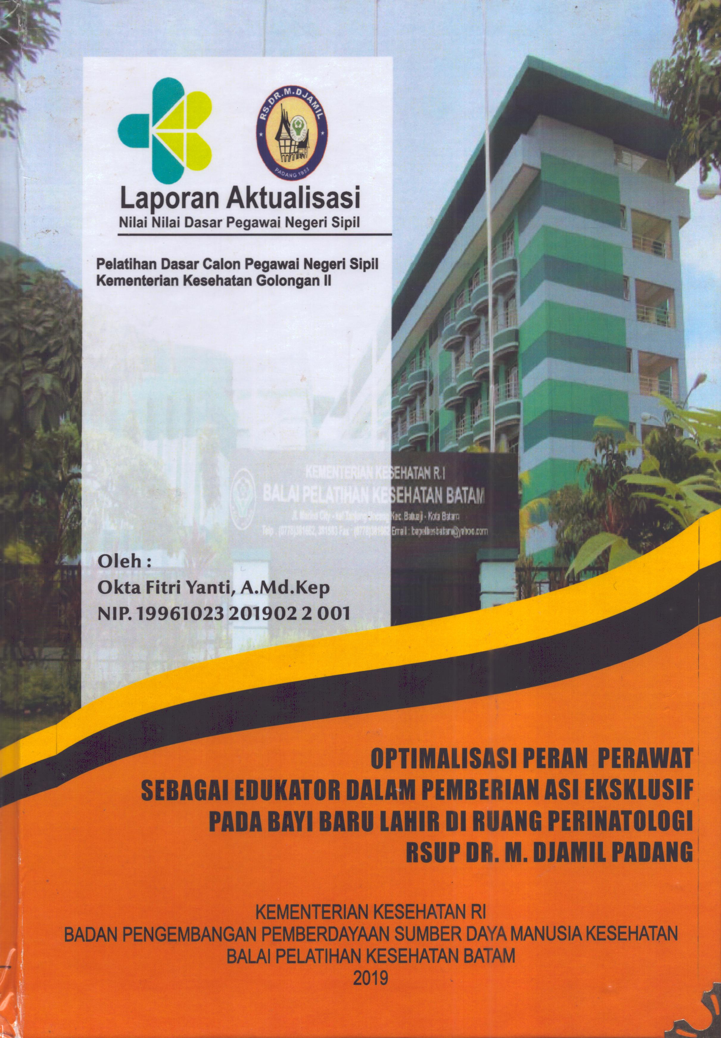 Cover Optimalisasi Peran Perawat Sebagai Edukator dalam Pemberian Asi Eksklusif pada Bayi Baru Lahir Di Ruang Perinatologi RSUP. Dr. M. Djamil Padang :  Pelatihan Dasar Calon Pegawai Negeri Sipil  Golongan II Kementerian Kesehatan / Okta Fitri Yanti,A.Md.Kep