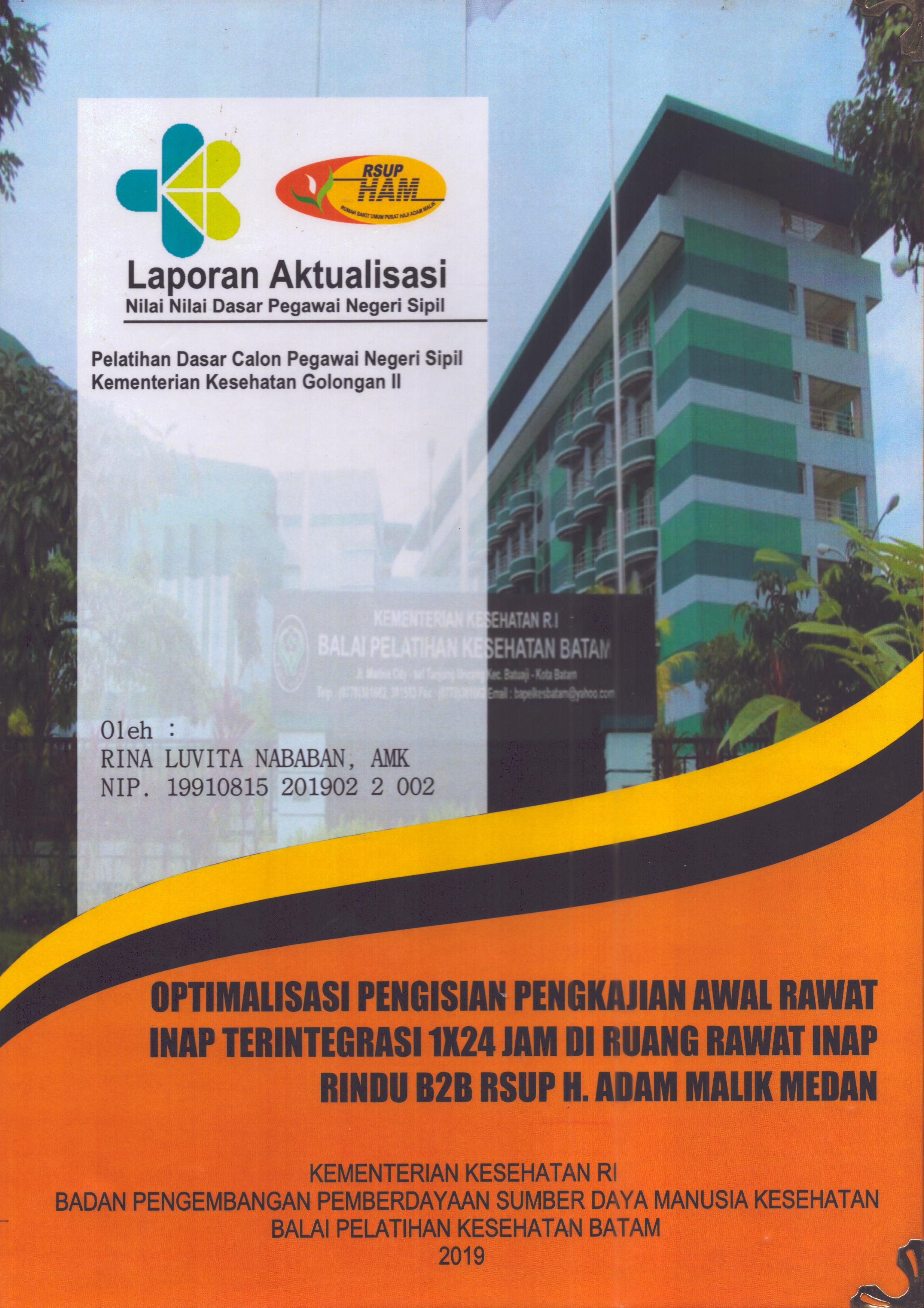 Cover Optimalisasi Pengisian Pengkajian Awal Rawat Inap Terintegrasi 1X24 Jam Di Ruang Rawat Inap Rindu B2B  RSUP H. Adam Malik Medan :  Pelatihan Dasar Calon Pegawai Negeri Sipil  Golongan II Kementerian Kesehatan / Rina Luvita Nababan,AMK
