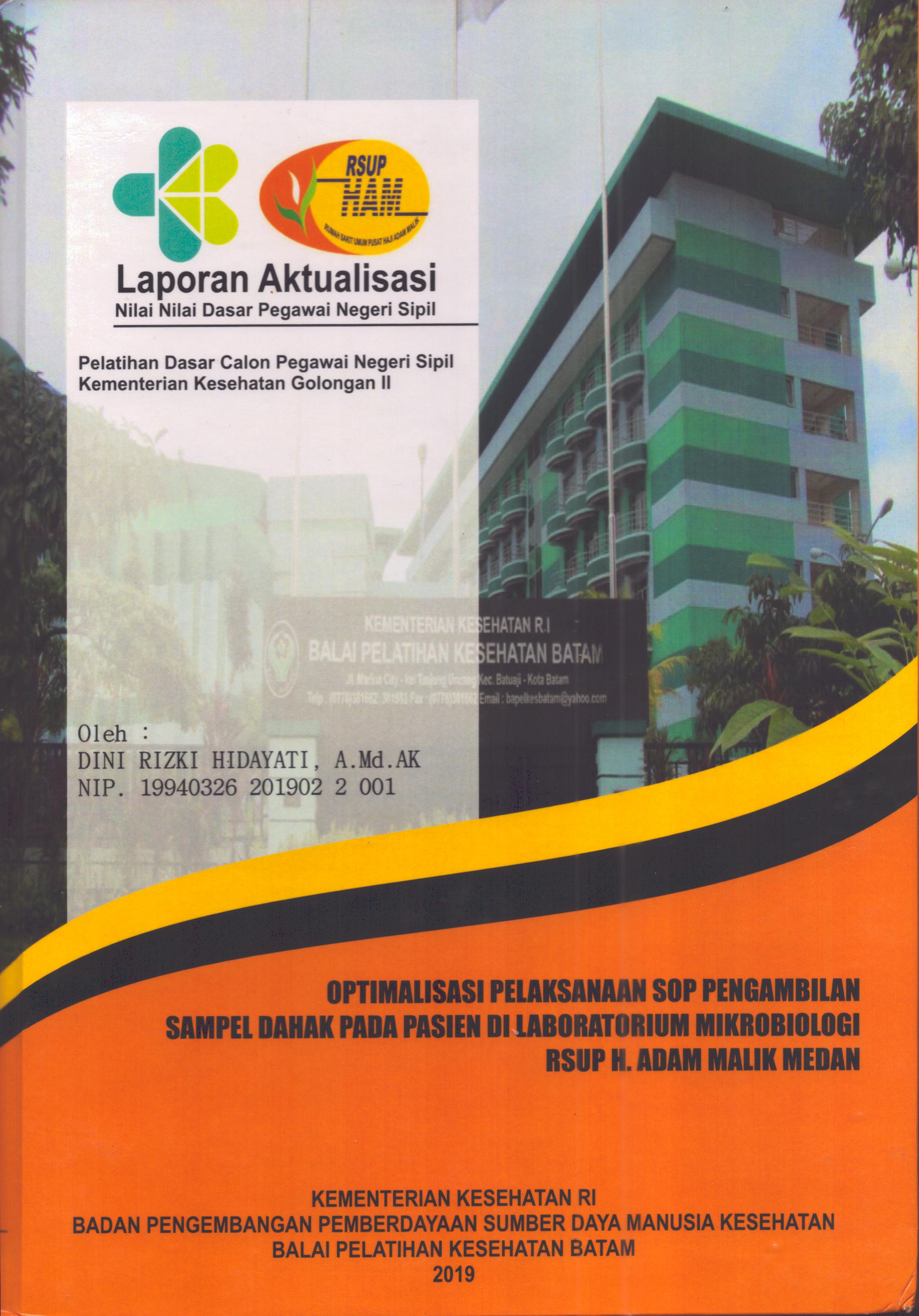 Cover Optimalisasi Pelaksanaan SOP Pengambilan Sampel Dahak pada Pasien Di Laboratorium Mikrobiologi RSUP H. Adam Malik Medan :  Pelatihan Dasar Calon Pegawai Negeri Sipil  Golongan II Kementerian Kesehatan / Dini Rizki Hidayati,A.Md.AK