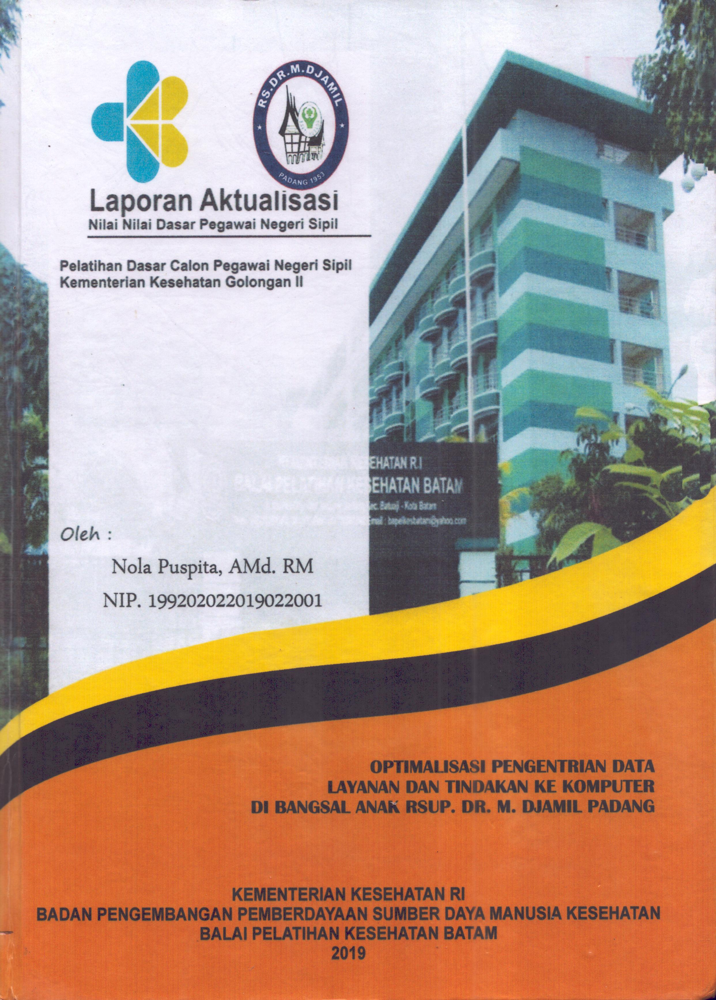Cover Optimalisasi Pengentrian Data Layanan dan Tindakan Ke Komputer Di Bangsal Anak RSUP. Dr. M. Djamil Padang :  Pelatihan Dasar Calon Pegawai Negeri Sipil  Golongan II Kementerian Kesehatan / Nola Puspita,A.Md.RM