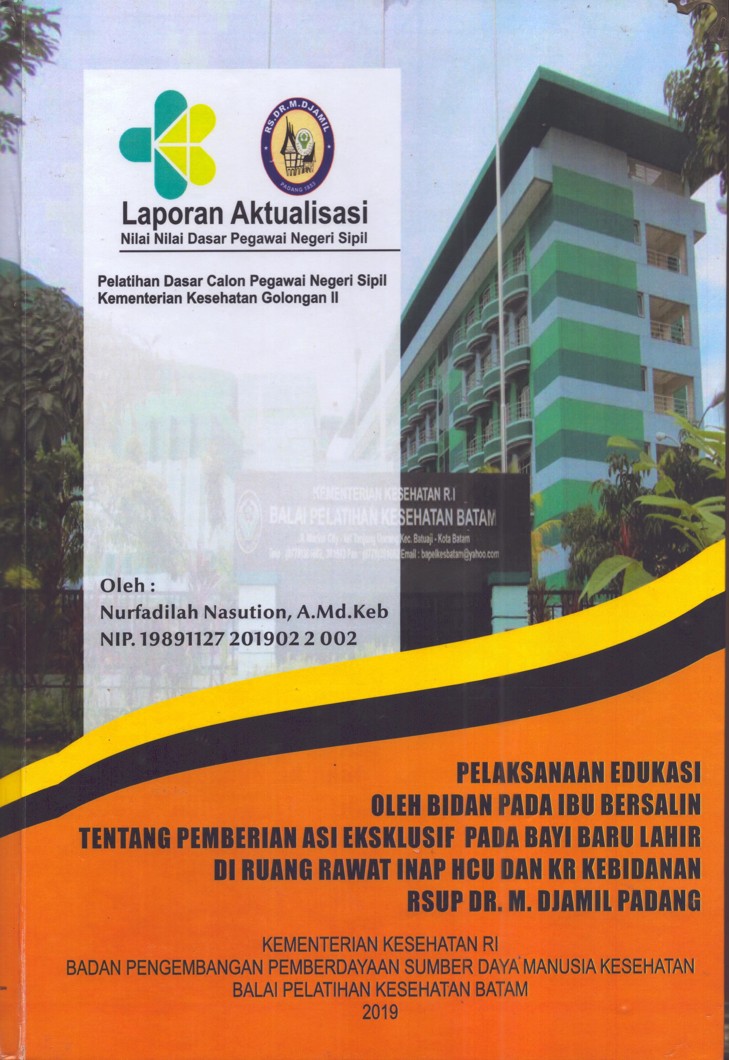 Cover Pelaksanaan Edukasi oleh Bidan pada Ibu Bersalin Tentang Pemberian ASI Eksklusif pada Bayi Baru Lahir Di Ruang Rawat Inap HCU dan KR Kebidanan RSUP. Dr. M. Djamil Padang :  Pelatihan Dasar Calon Pegawai Negeri Sipil  Golongan II Kementerian Kesehatan / Nurfadilah Nasution,A.Md.Keb