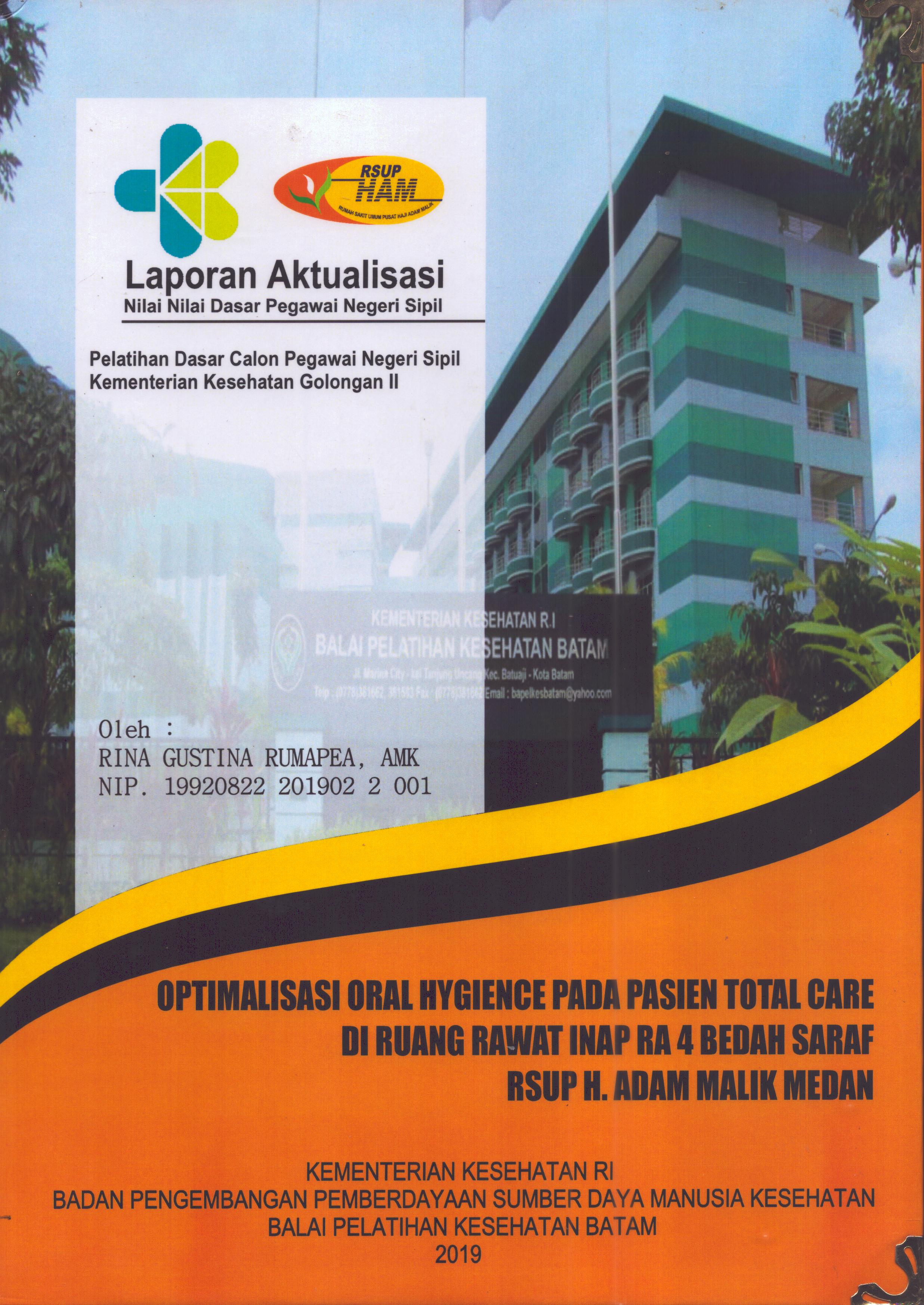 Cover Optimalisasi Oral Hygience pada Pasien Total Care Di Ruang Rawat Inap R4 Bedah Saraf  RSUP H. Adam Malik Medan :  Pelatihan Dasar Calon Pegawai Negeri Sipil  Golongan II Kementerian Kesehatan / Rina Gustina Rumapea, AMK