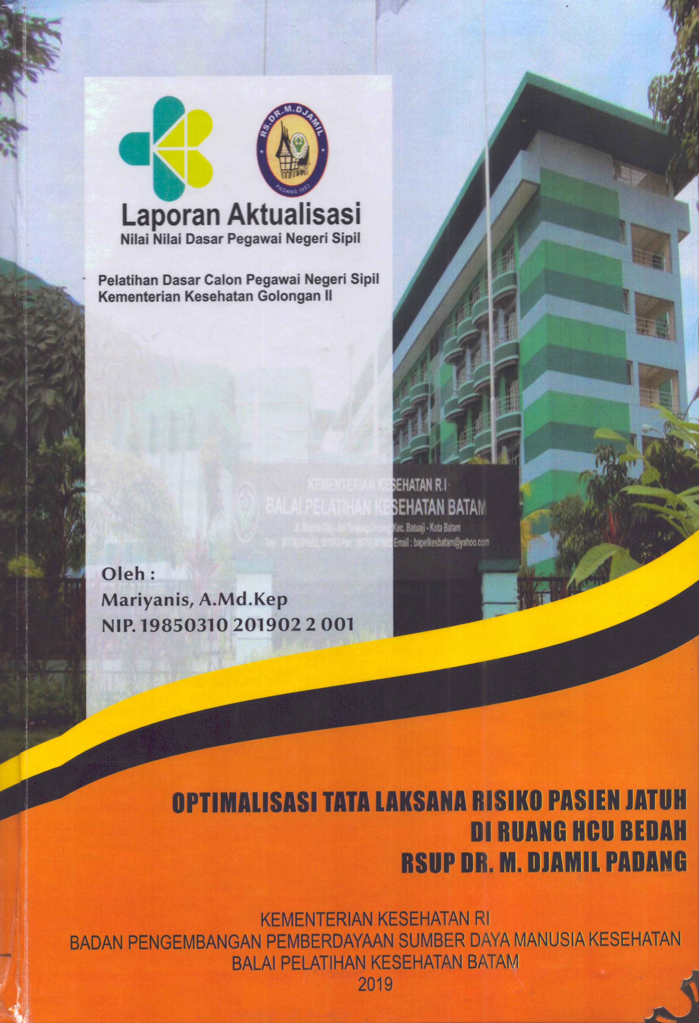 Cover Optimalisasi Tata Laksana Risiko Pasien Jatuh Di Ruang HCU Bedah RSUP. Dr. M. Djamil Padang :  Pelatihan Dasar Calon Pegawai Negeri Sipil  Golongan II Kementerian Kesehatan / Mariyanis,A.Md.Kep