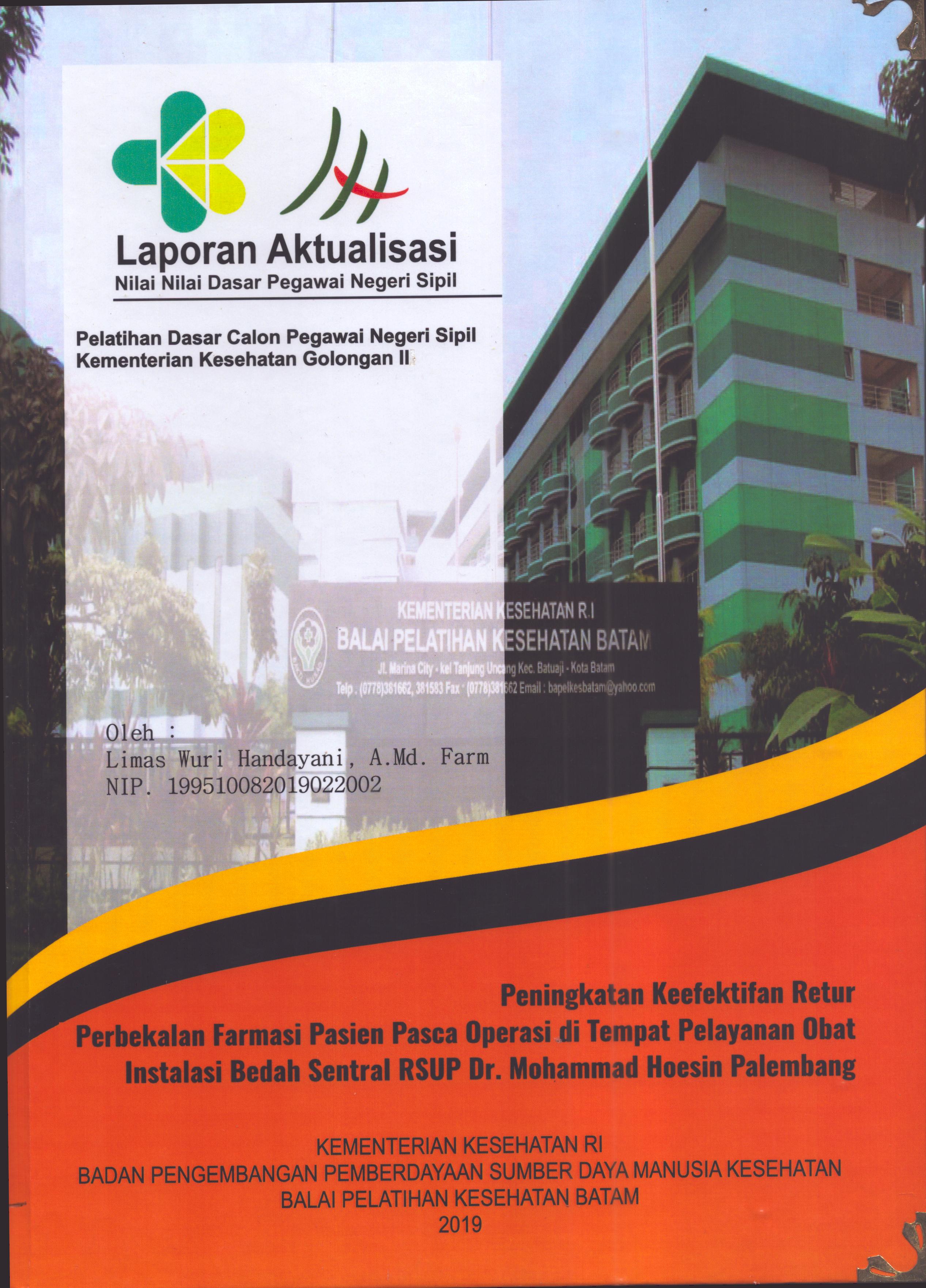Cover Peningkatan Keefektifan Retur Perbekalan Farmasi Pasien Pasca Operasi Di Tempat Pelayanan Obat Instalasi Bedah Sentral RSUP Dr. Mohammad Hoesin Palembang :  Pelatihan Dasar Calon Pegawai Negeri Sipil  Golongan II Kementerian Kesehatan / Limas Wuri Handayani, A.Md.Farm