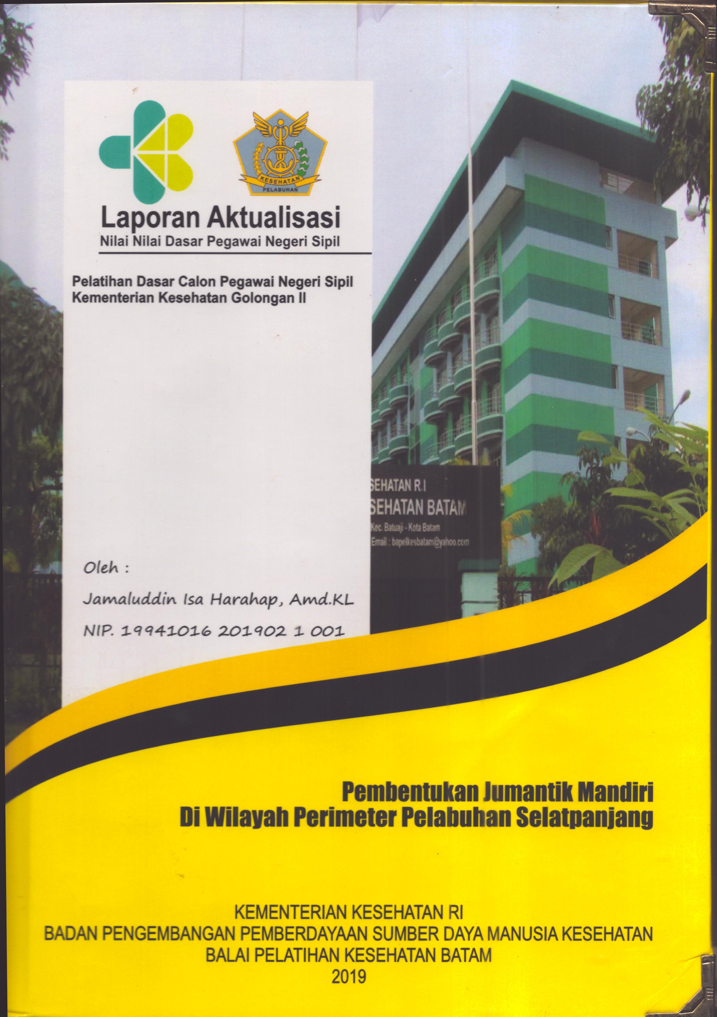Cover Pembentukan Jumantik Mandiri Di Wilayah Perimeter Pelabuhan Selatpanjang :  Pelatihan Dasar Calon Pegawai Negeri Sipil  Golongan II Kementerian Kesehatan / Jamaluddin Isa Harahap,A.Md.KL