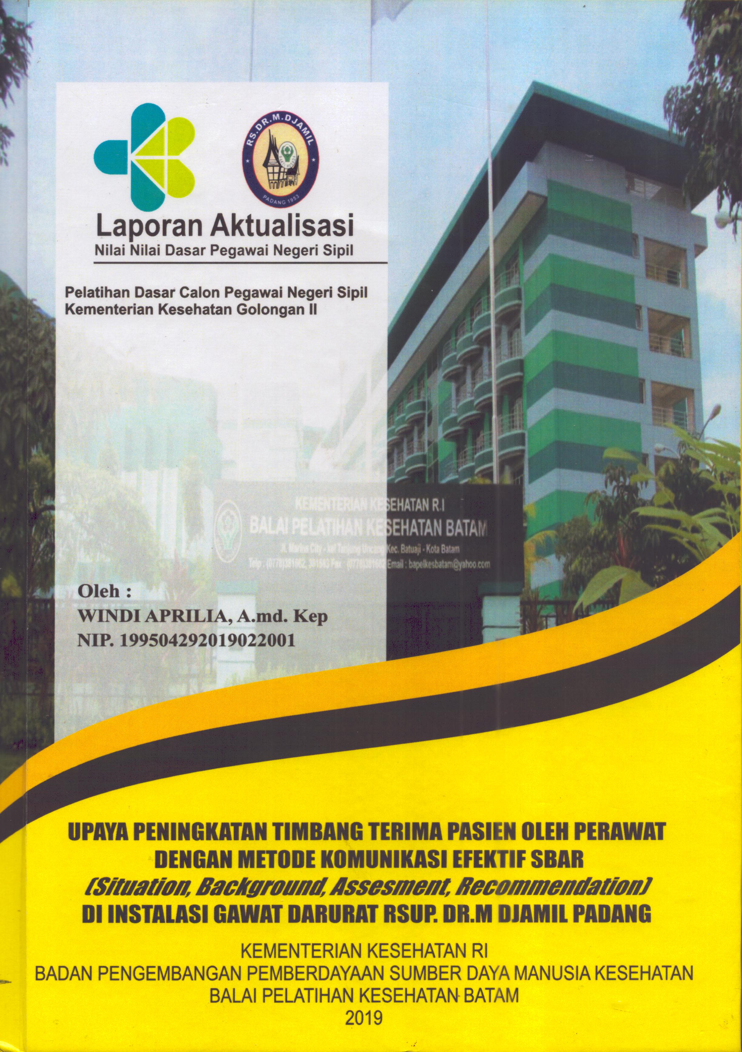 Cover Upaya Peningkatan Timbang Terima Pasien oleh Perawat dengan Metode Komunikasi Efektif SBAR (Situation, Background, Assesment, Recommendation) Di Instalasi Gawat Darurat RSUP. Dr. M. Djamil Padang :  Pelatihan Dasar Calon Pegawai Negeri Sipil  Golongan II Kementerian Kesehatan / Windi Aprilia,A.Md.Kep