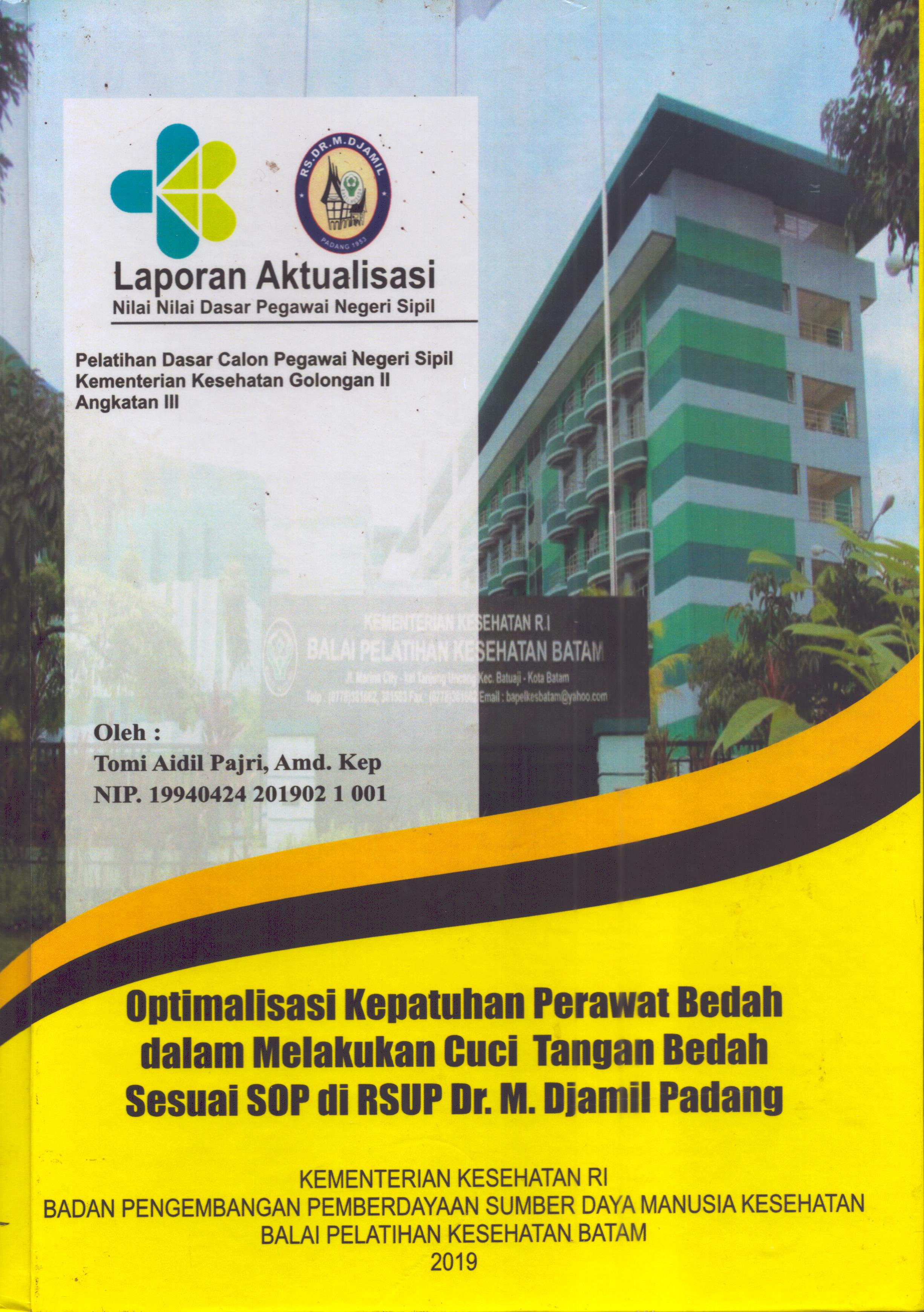 Cover Optimalisasi Kepatuhan Perawat Bedah dalam Melakukan Cuci Tangan Bedah Sesuai SOP Di RSUP. Dr. M. Djamil Padang :  Pelatihan Dasar Calon Pegawai Negeri Sipil  Golongan II Kementerian Kesehatan / Tomi Aidil Pajri,A.Md.Kep