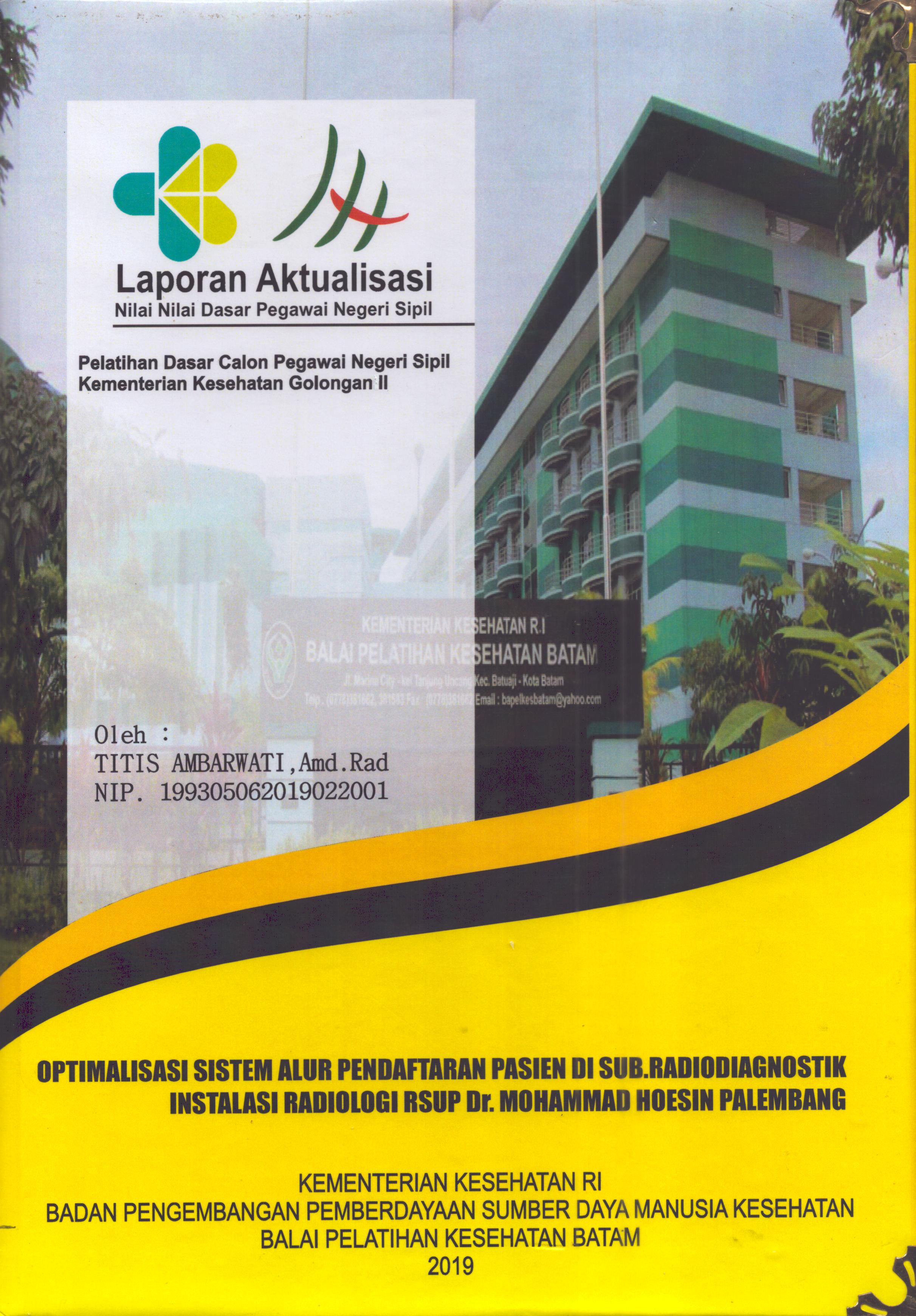 Cover Optimalisasi Sistem Alur Pendaftaran Pasien Di Sub. Radiodiagnostik Instalasi Radiologi RSUP Dr. Mohammad Hoesin Palembang :  Pelatihan Dasar Calon Pegawai Negeri Sipil  Golongan II Kementerian Kesehatan / Titis Ambarwati,A.Md.Rad