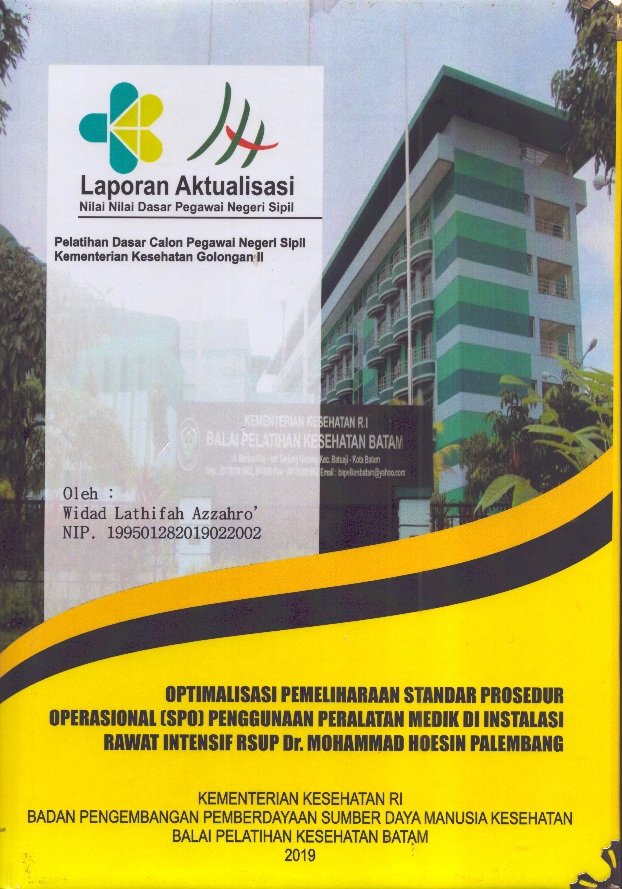 Cover Optimalisasi Pemeliharaan Standar Prosedur Operasional (SPO) Penggunaan Peraltan Medik Di Instalasi Rawat Intensif RSUP Dr. Mohammad Hoesin Palembang :  Pelatihan Dasar Calon Pegawai Negeri Sipil  Golongan II Kementerian Kesehatan / Widad Lathifah Azzahro,AMTE