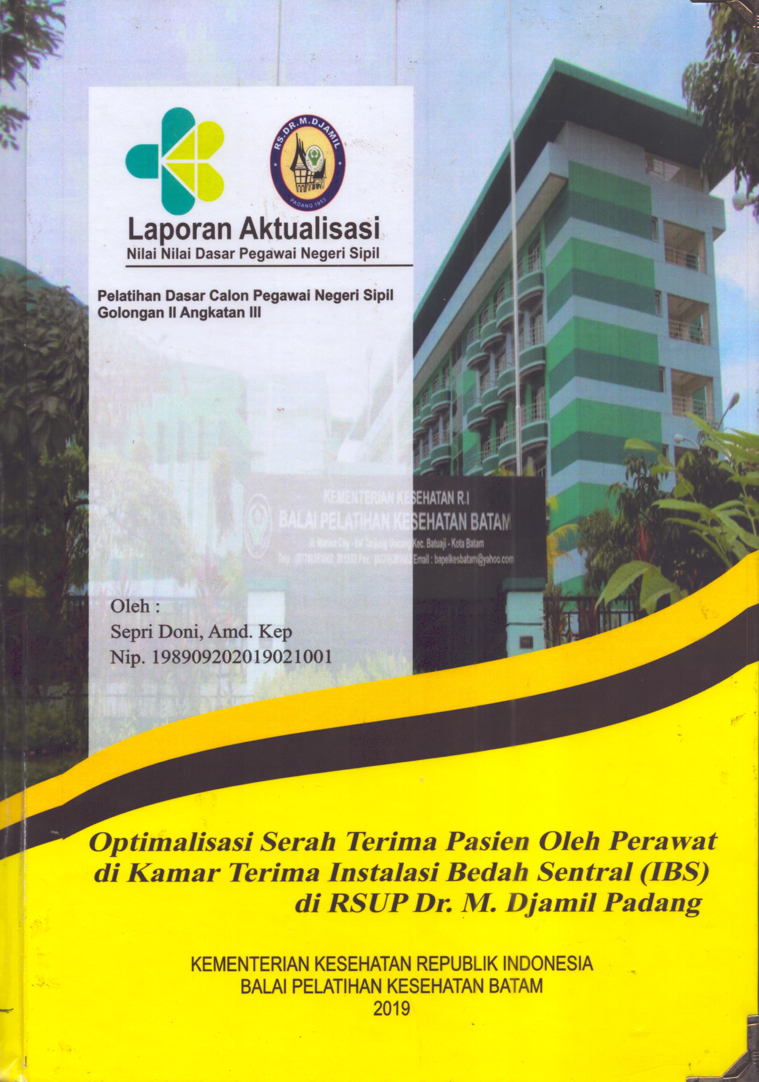 Cover Optimalisasi Serah Terima Pasien oleh Perawat Di Kamar Terima Instalasi Bedah Sentral (IBS) Di RSUP. Dr. M. Djamil Padang :  Pelatihan Dasar Calon Pegawai Negeri Sipil  Golongan II Kementerian Kesehatan / Sepri Doni,A.Md.Kep