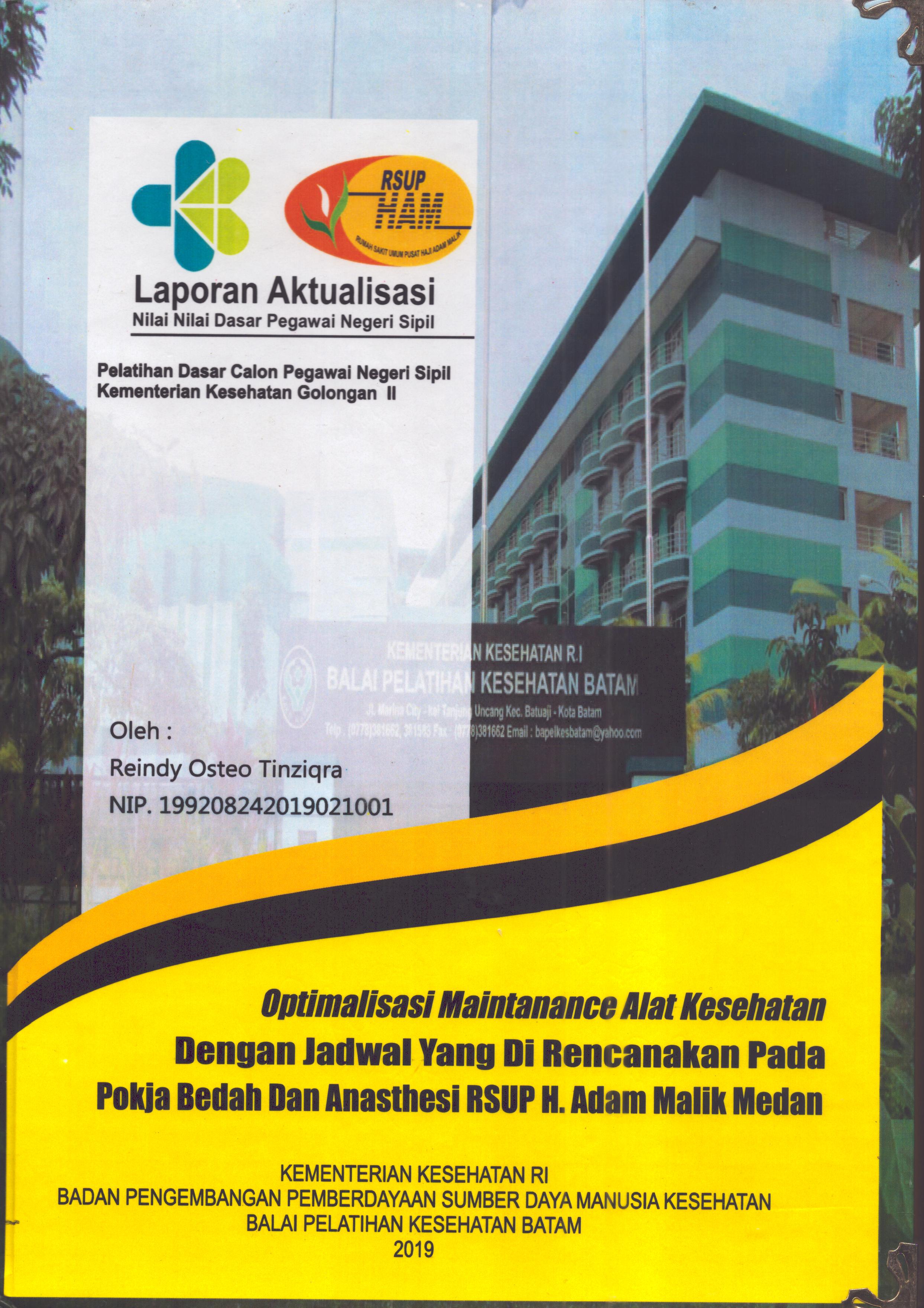 Cover Optimalisasi Maintenance Alat Kesehatan dengan Jadwal yang Di Rencanakan pada Pokja Bedah dan Anasthesi RSUP H. Adam Malik Medan :  Pelatihan Dasar Calon Pegawai Negeri Sipil  Golongan II Kementerian Kesehatan / Reindy Osteo Tinziqra,