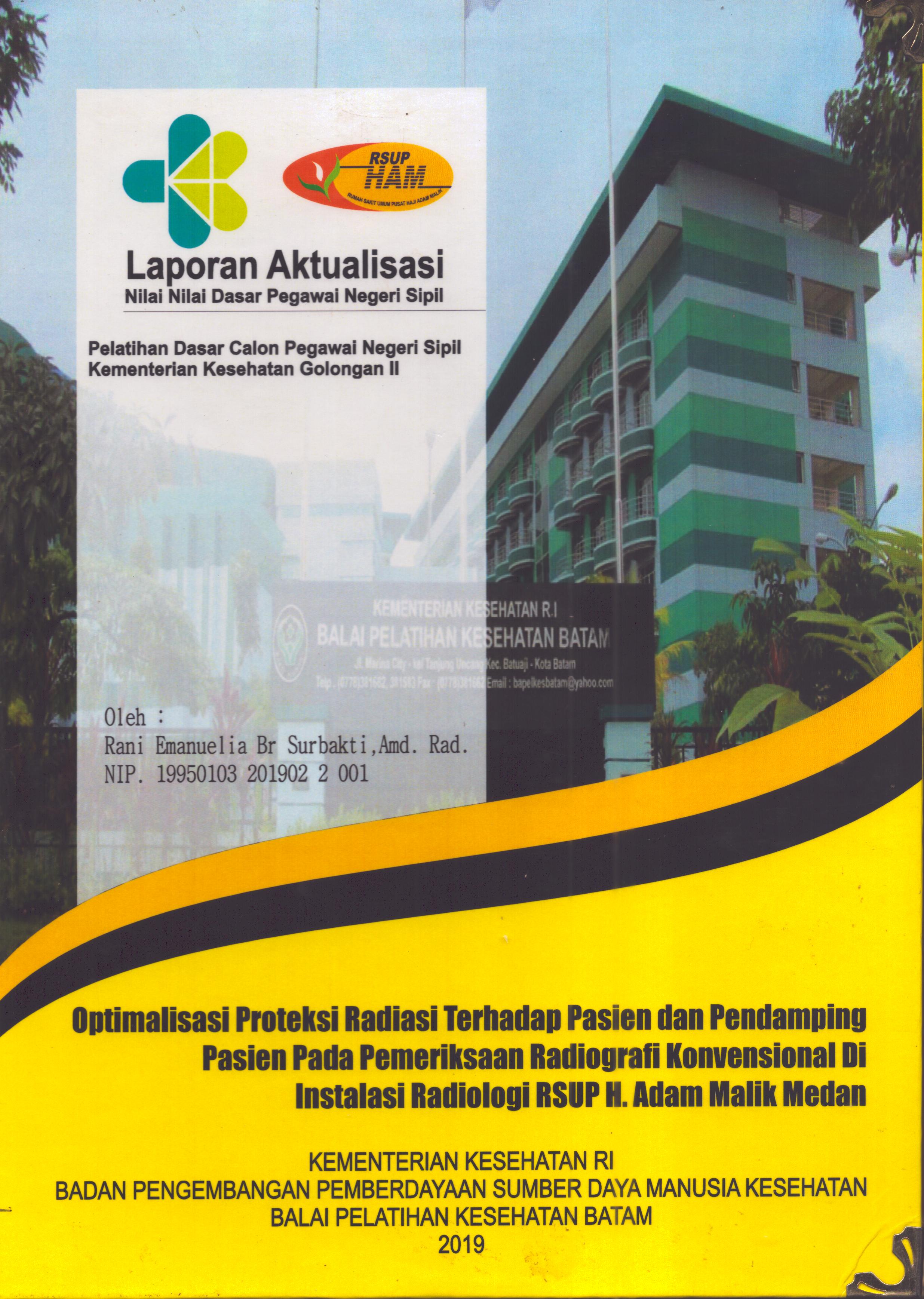 Cover Optimalisasi Proteksi Radiasi Terhadap Pasien dan Pendamping Pasien pada Pemeriksaan Radiografi Konvensional Di Instalasi RSUP H. Adam Malik Medan :  Pelatihan Dasar Calon Pegawai Negeri Sipil  Golongan II Kementerian Kesehatan / Rani Emanuel Br Surbakti,A.Md.Rad