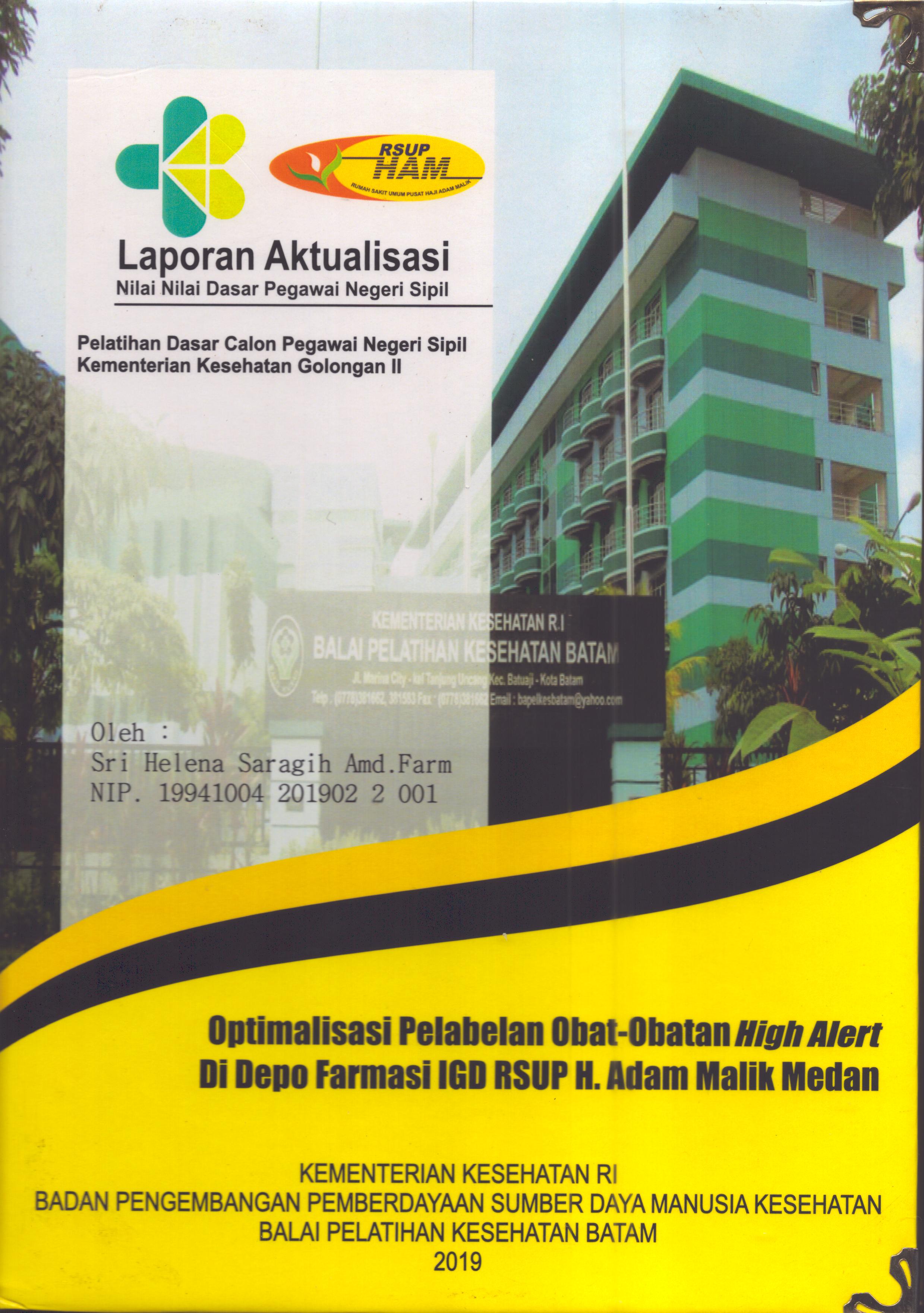Cover Optimalisasi Pelabelan Obat-Obatan High Alert Di Depo Farmasi IGD RSUP H. Adam Malik Medan :  Pelatihan Dasar Calon Pegawai Negeri Sipil  Golongan II Kementerian Kesehatan / Sri Helena Saragih,A.Md.Farm
