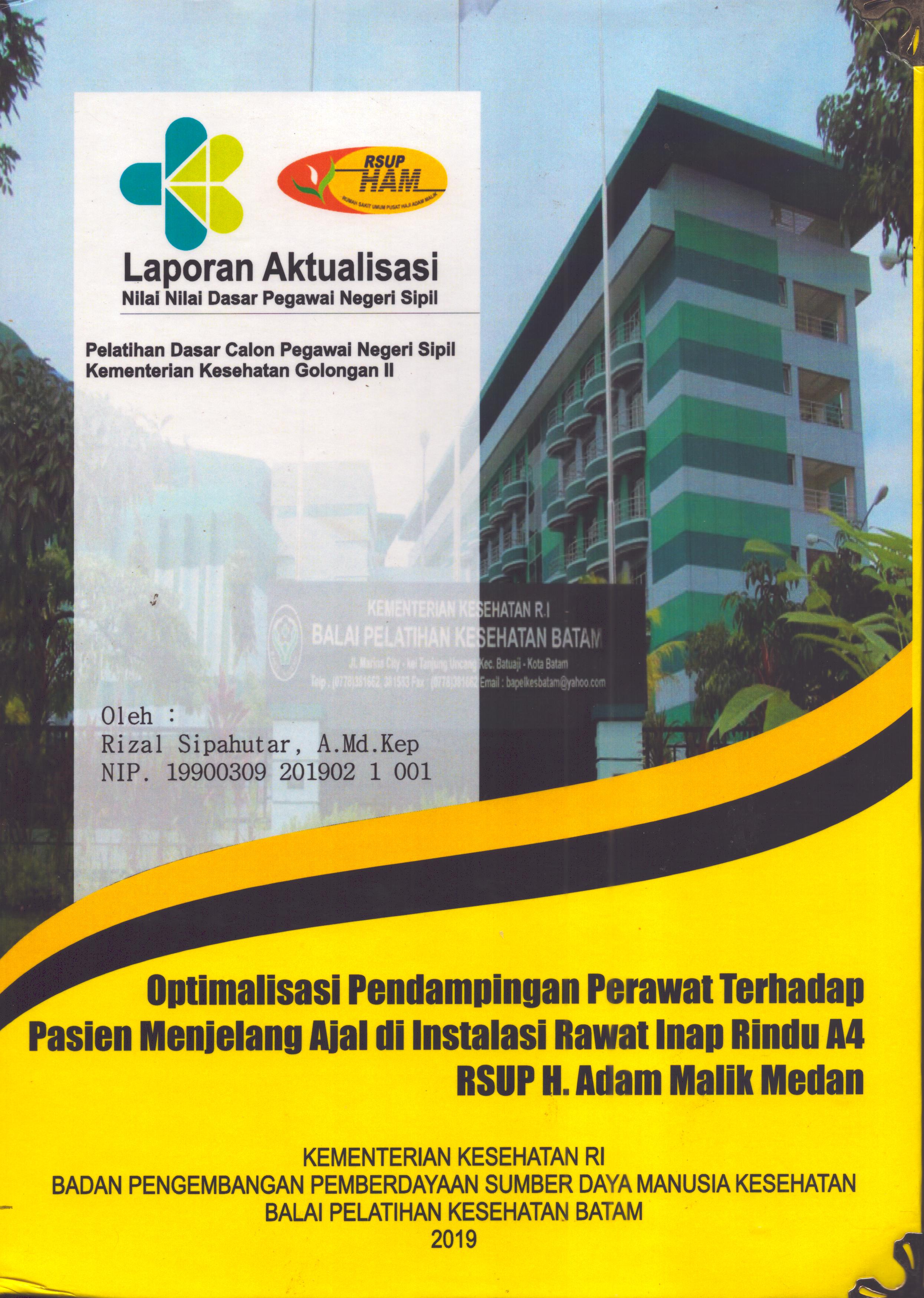 Cover Optimalisasi Pendampingan Perawat Terhadap Pasien Menjelang Ajal Di Instalasi Rawat Inap Rindu A4 RSUP H. Adam Malik Medan :  Pelatihan Dasar Calon Pegawai Negeri Sipil  Golongan II Kementerian Kesehatan / Rizal Sipahutar,A.Md.Kep