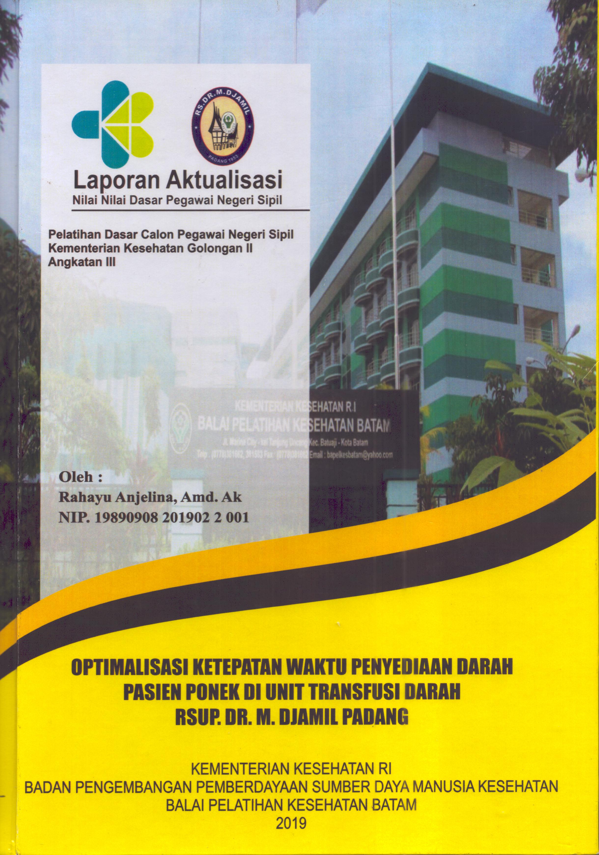 Cover Optimalisasi Ketetapan Waktu Penyediaan Darah Pasien Ponek Di Unit Transfusi Darah RSUP. Dr. M. Djamil Padang :  Pelatihan Dasar Calon Pegawai Negeri Sipil  Golongan II Kementerian Kesehatan / Rahayu Anjelina,A.Md.Ak