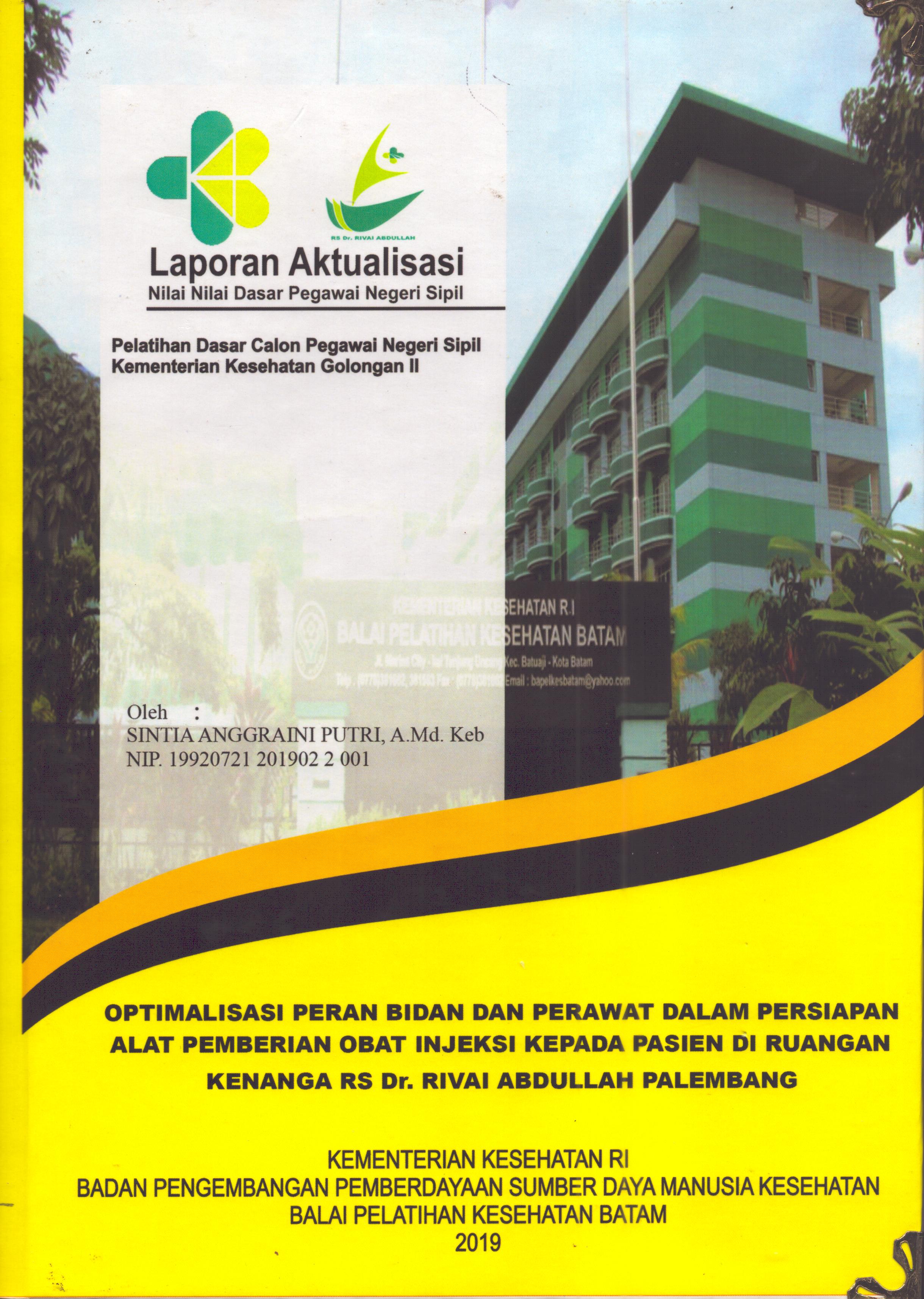 Cover Optimalisasi Peran Bidan dan Perawat dalam Persiapan Alat Pemberian Obat Injeksi kepada Pasien Di Ruangan Kenanga RS Dr. Rivai Abdullah Palembang :  Pelatihan Dasar Calon Pegawai Negeri Sipil  Golongan II Kementerian Kesehatan / Sintia Anggraini Putri,A.Md.Keb