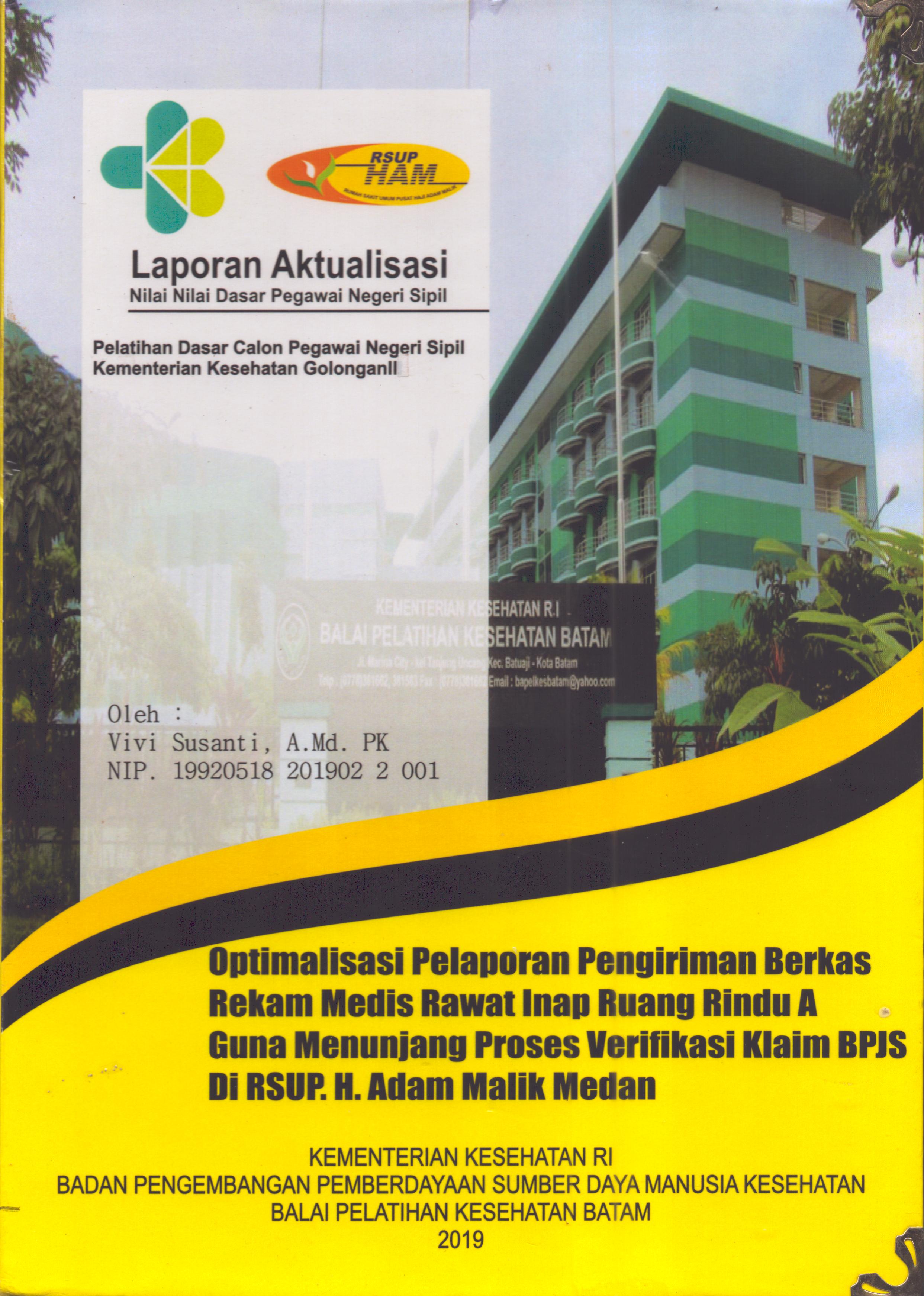Cover Optimalisasi Pelaporan Pengiriman Berkas Rekam Medis Rawat Inap Ruang Rindu A guna Menunjang Proses Verifikasi Klaim BPJS Di RSUP H. Adam Malik Medan :  Pelatihan Dasar Calon Pegawai Negeri Sipil  Golongan II Kementerian Kesehatan / Vivi Susanti,A.Md.PK