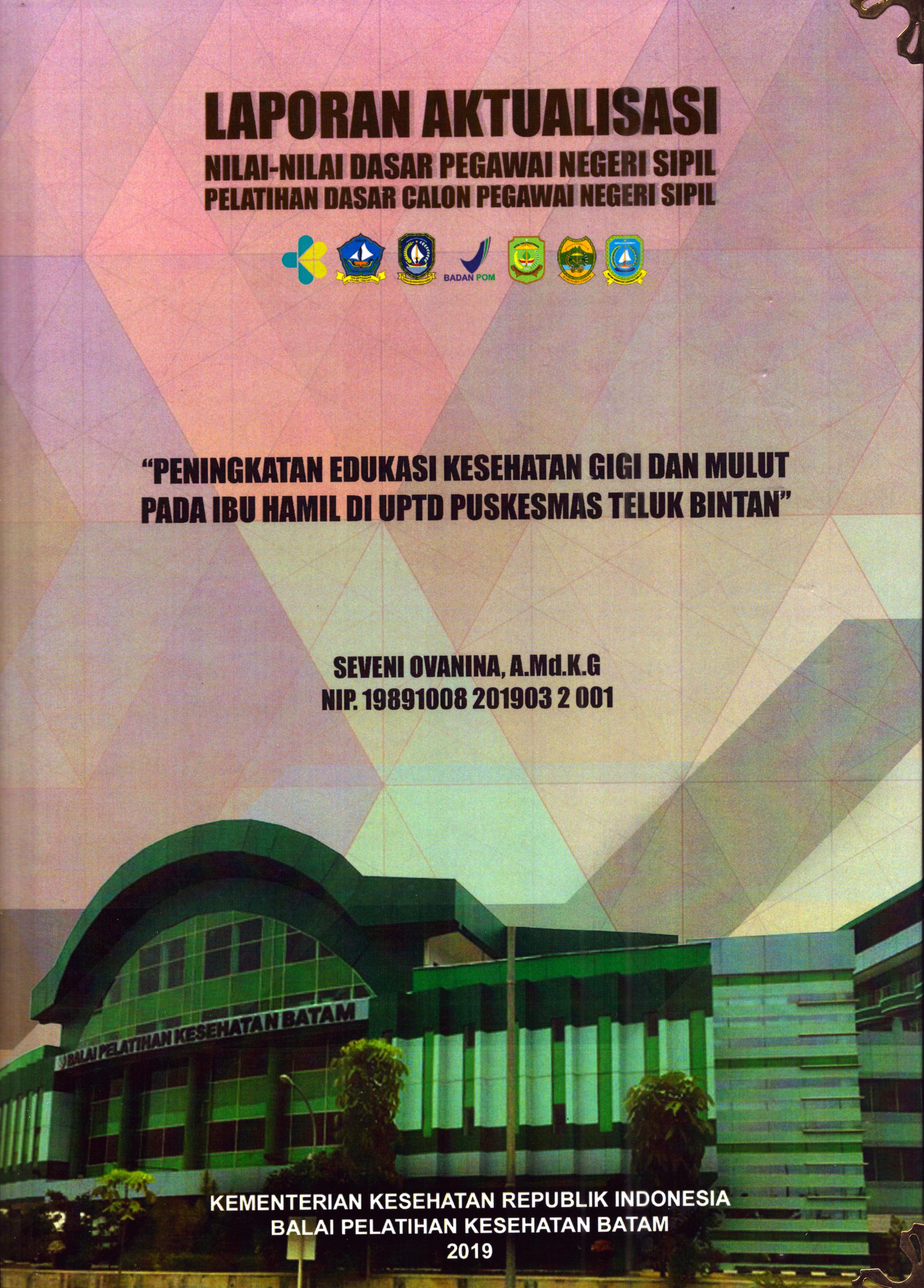 Cover Peningkatan Edukasi Kesehatan Gigi dan Mulut pada Ibu Hamil Di Uptd Puskesmas Teluk Bintan :  Pelatihan Dasar Calon Pegawai Negeri Sipil Golongan II Kabupaten Bintan / Seveni Ovanina, A.Md.K.G