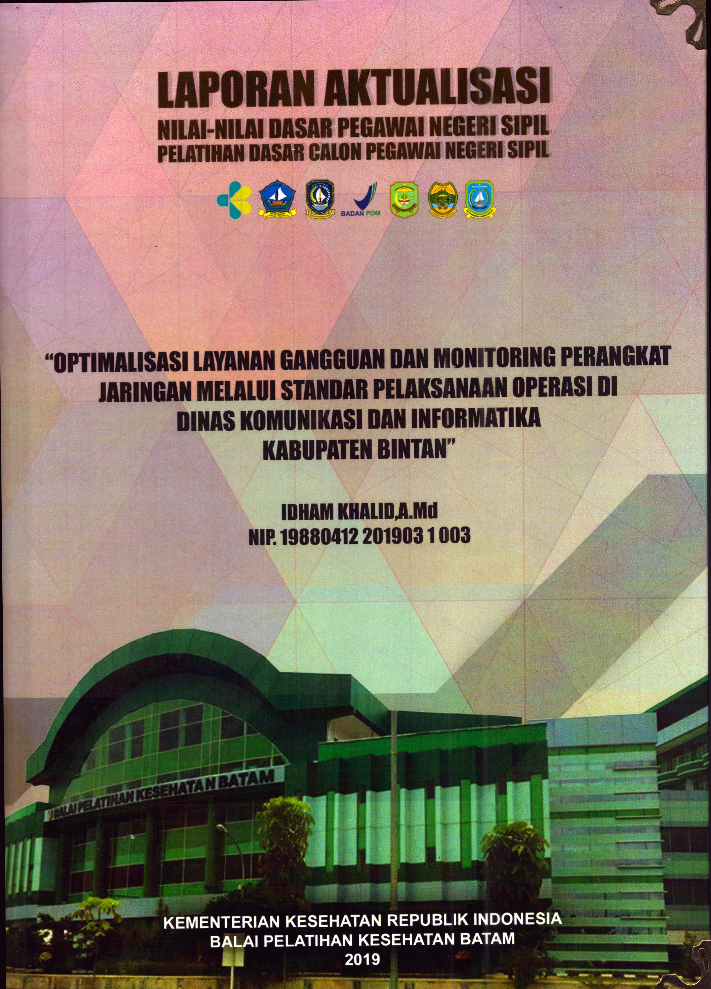 Cover Optimalisasi Layanan Gangguan dan Monitoring Perangkat Jaringan melalui Standar Pelaksanaan Operasi Di Dinas Komunikasi dan Informatika Kabupaten Bintan :  Pelatihan Dasar Calon Pegawai Negeri Sipil Golongan II Kabupaten Bintan / Idham Khalid, A.Md
