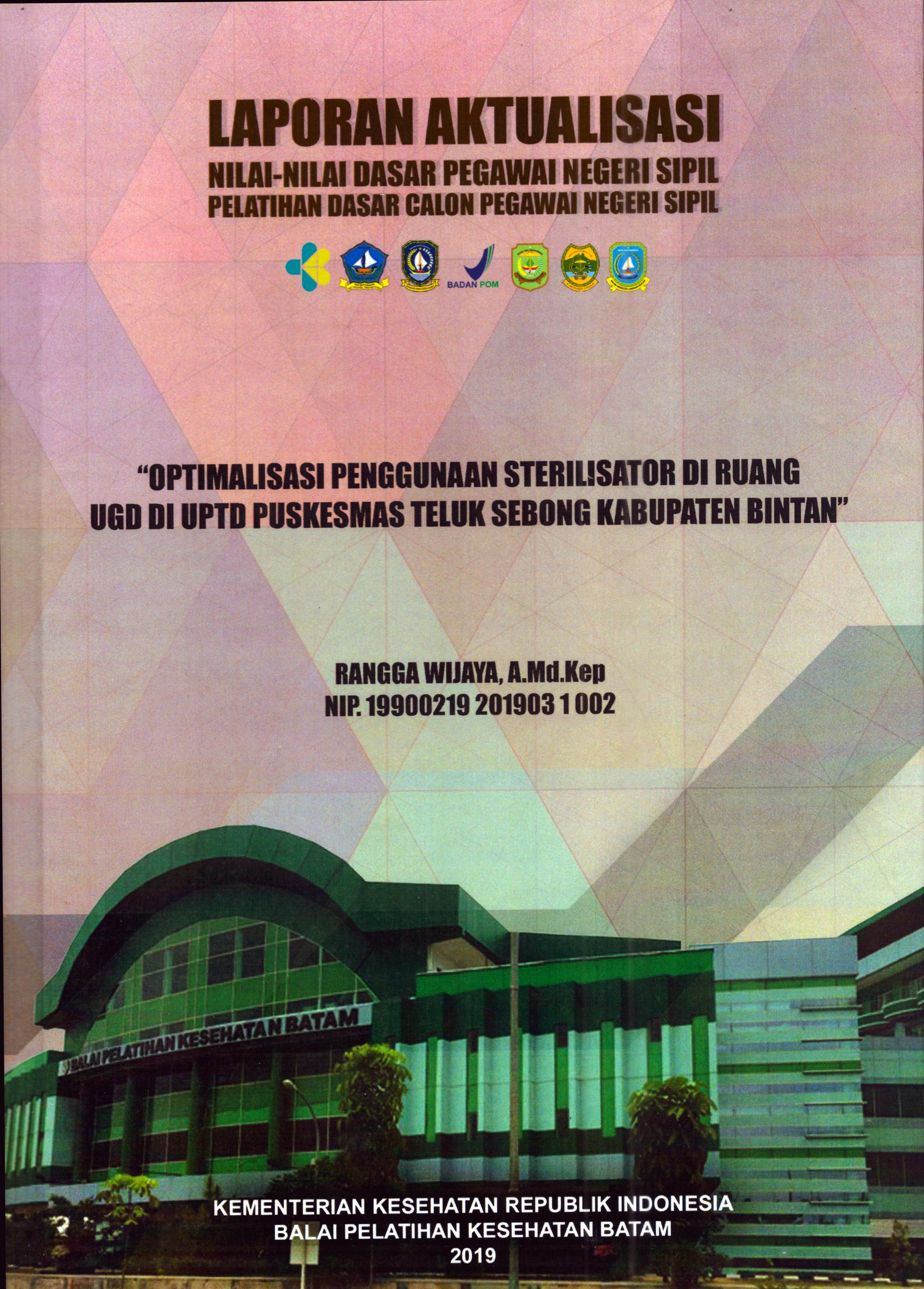 Cover Optimalisasi Penggunaan Sterilisator Di Ruang UGD Di UPTD Puskesmas Teluk Sebong Kabupaten Bintan :  Pelatihan Dasar Calon Pegawai Negeri Sipil Golongan II Kabupaten Bintan / Rangga Wijaya, A.Md.Kep