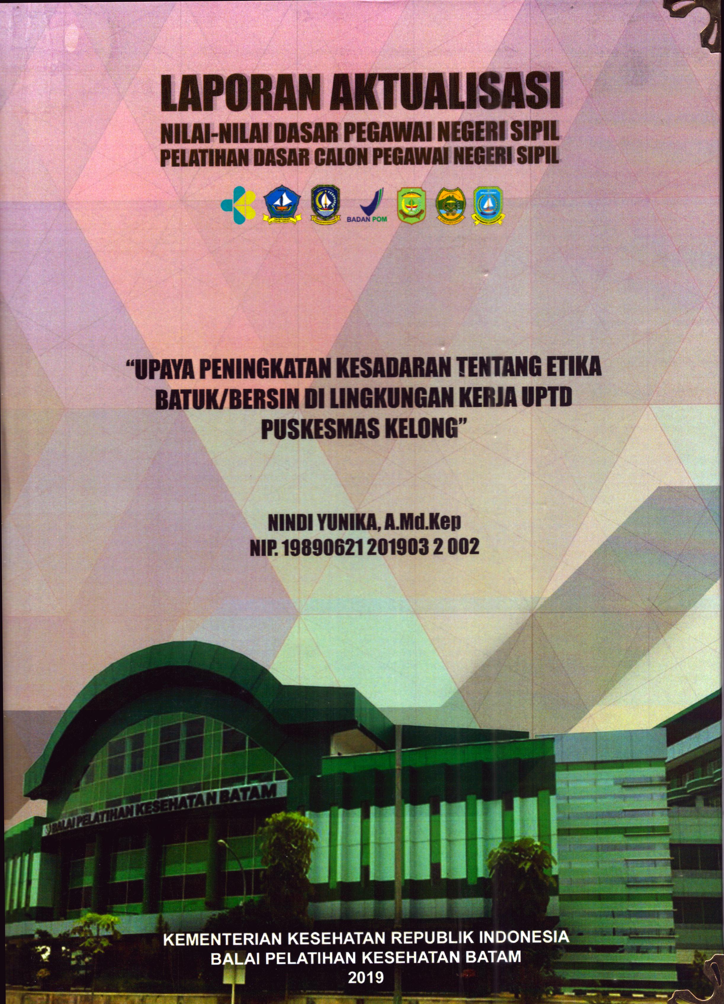 Cover Upaya Peningkatan Kesadaran tentang Etika Batuk/Bersin Di Lingkungan Kerja UPTD Puskesmas Kelong :  Pelatihan Dasar Calon Pegawai Negeri Sipil Golongan II Kabupaten Bintan / Nindi Yunika, A.Md.Kep