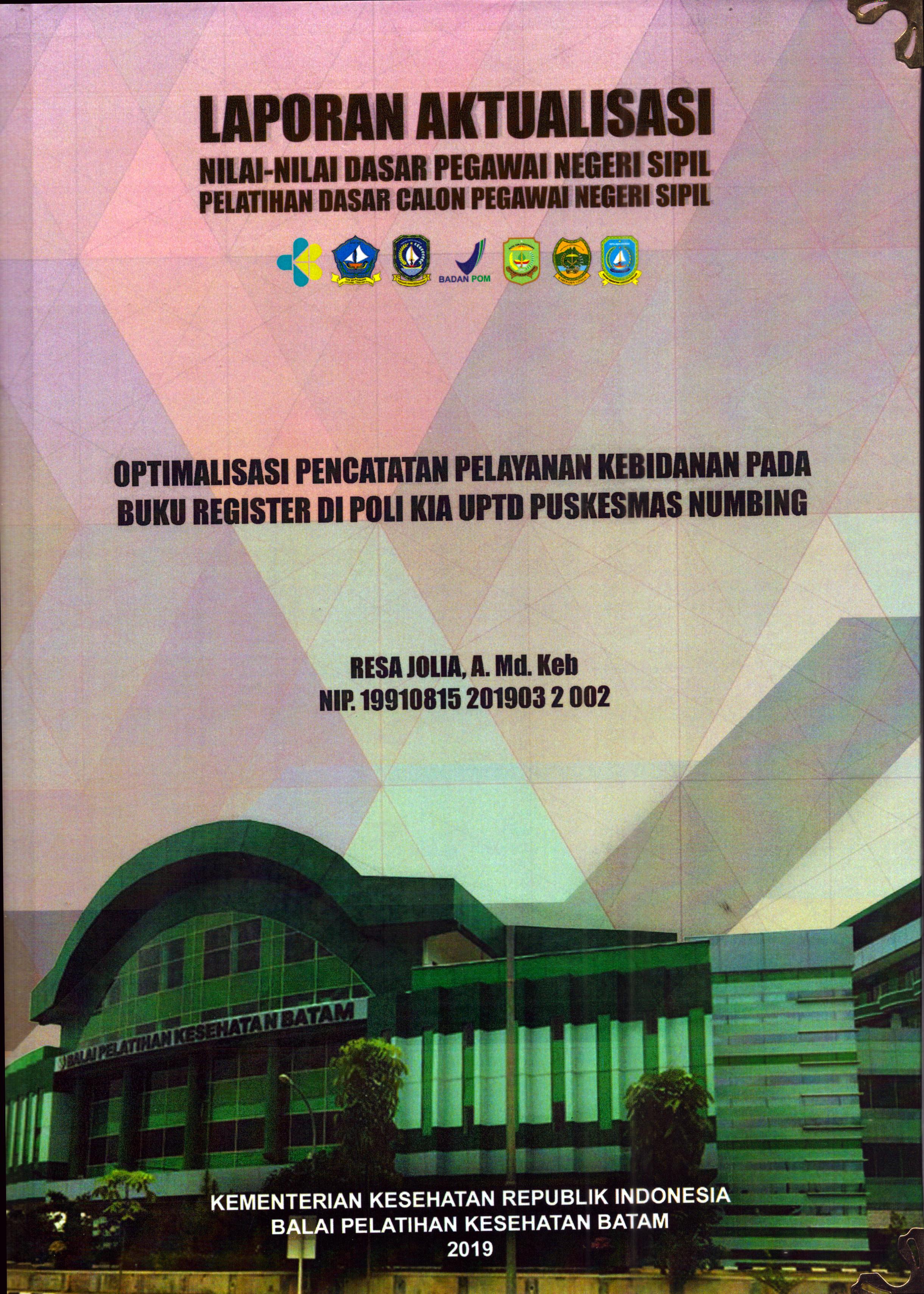 Cover Optimalisasi Pencatatan Pelayanan Kebidanan pada Buku Register Di Poli KIA UPTD Puskesmas Numbing :  Pelatihan Dasar Calon Pegawai Negeri Sipil Golongan II Kabupaten Bintan / Resa Jolia, A.Md.Keb