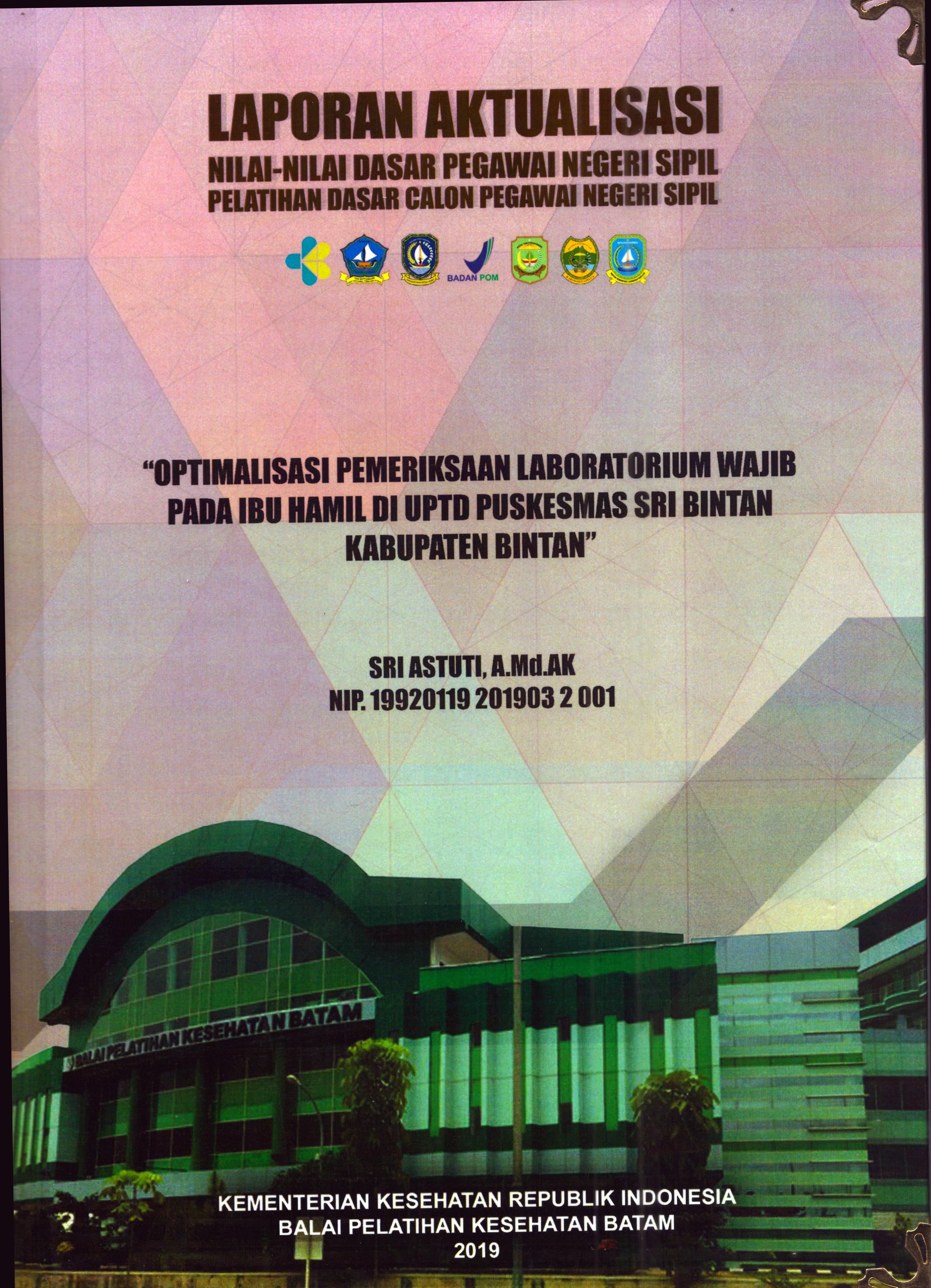Cover Optimalisasi Pemeriksaan Laboratorium Wajib pada Ibu Hamil Di UPTD Puskesmas Sri Bintan Kabupaten Bintan :  Pelatihan Dasar Calon Pegawai Negeri Sipil Golongan II Kabupaten Bintan / Sri Astuti, A.Md.AK