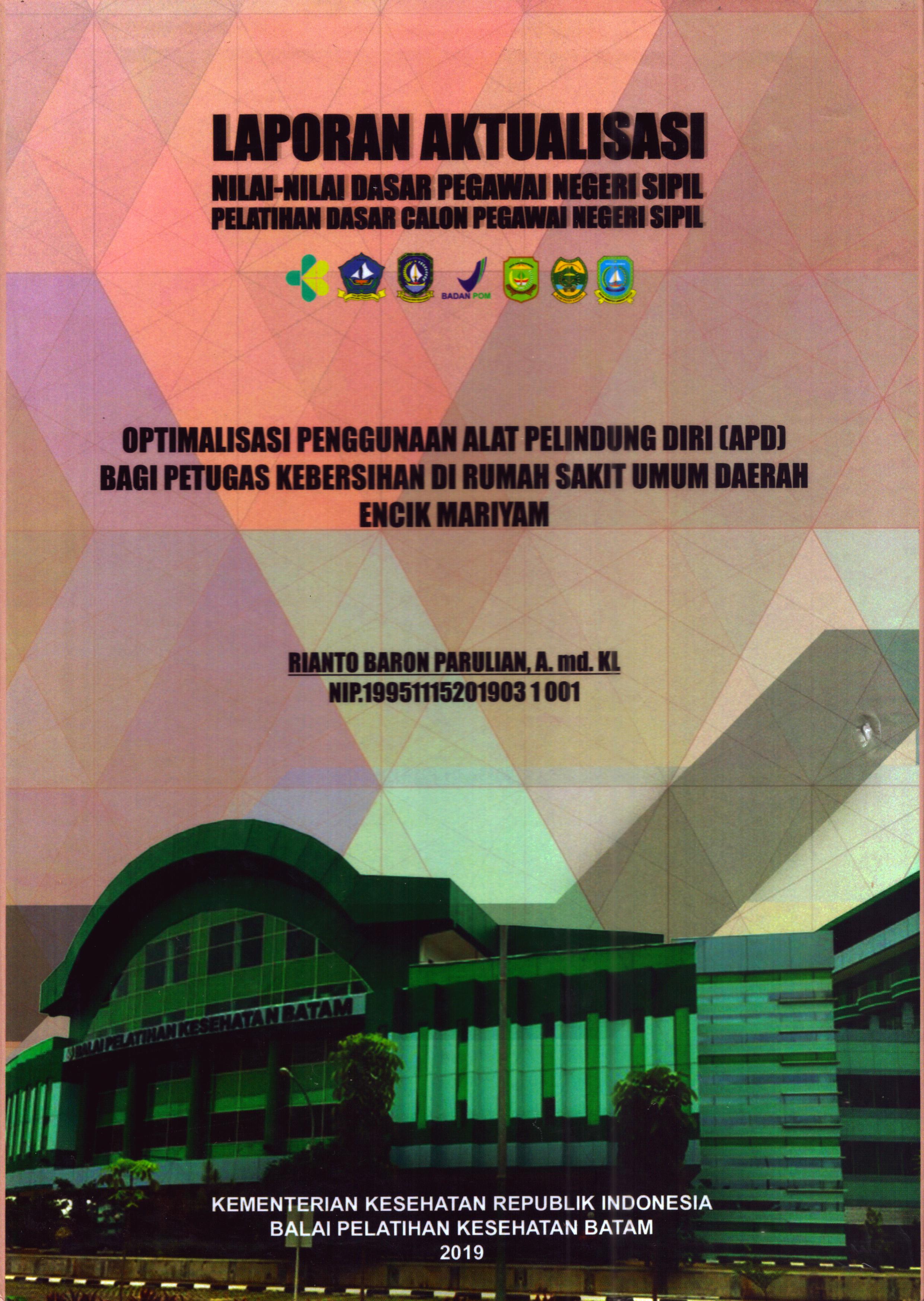 Cover Optimalisasi Penggunaan Alat pelindung Diri (APD) bagi Petugas Kebersihan Di Rumah Sakit Umum Daerah Encik Mariyam :  Pelatihan Dasar Calon Pegawai Negeri Sipil Golongan II Kabupaten Bintan / Rianto Baron Parulian, A.Md.KL