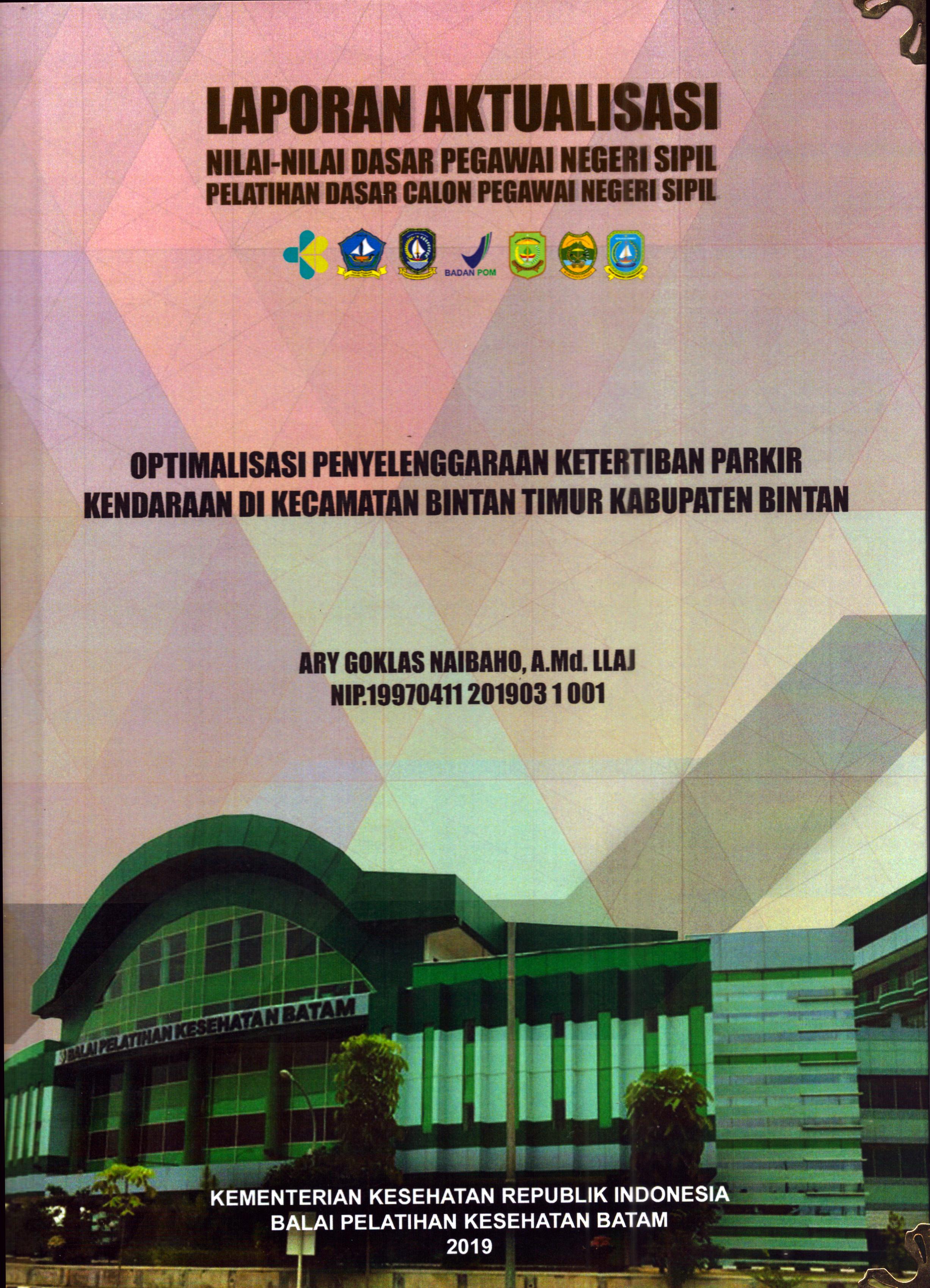 Cover Optimalisasi Penyelenggaraan Ketertiban Parkir Kenderaan Di Kecamatan Bintan Timur Kabupaten Bintan :  Pelatihan Dasar Calon Pegawai Negeri Sipil Golongan II Kabupaten Bintan / Ary Goklas Naibaho, A.Md.LLAJ