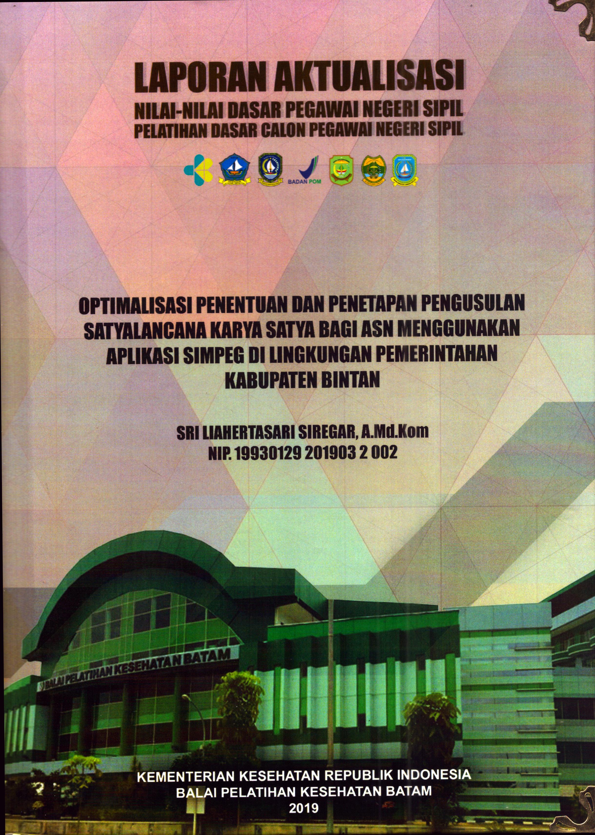Cover Optimalisasi Penentuan dan Penetapan Pengusulan Satyalancana Karya Satya bagi ASN Menggunakan Aplikasi Simpeg Di Lingkungan Pemerintahan Kabupaten Bintan :  Pelatihan Dasar Calon Pegawai Negeri Sipil Golongan II Kabupaten Bintan / Sri Liahertasari Siregar, A.Md.Kom
