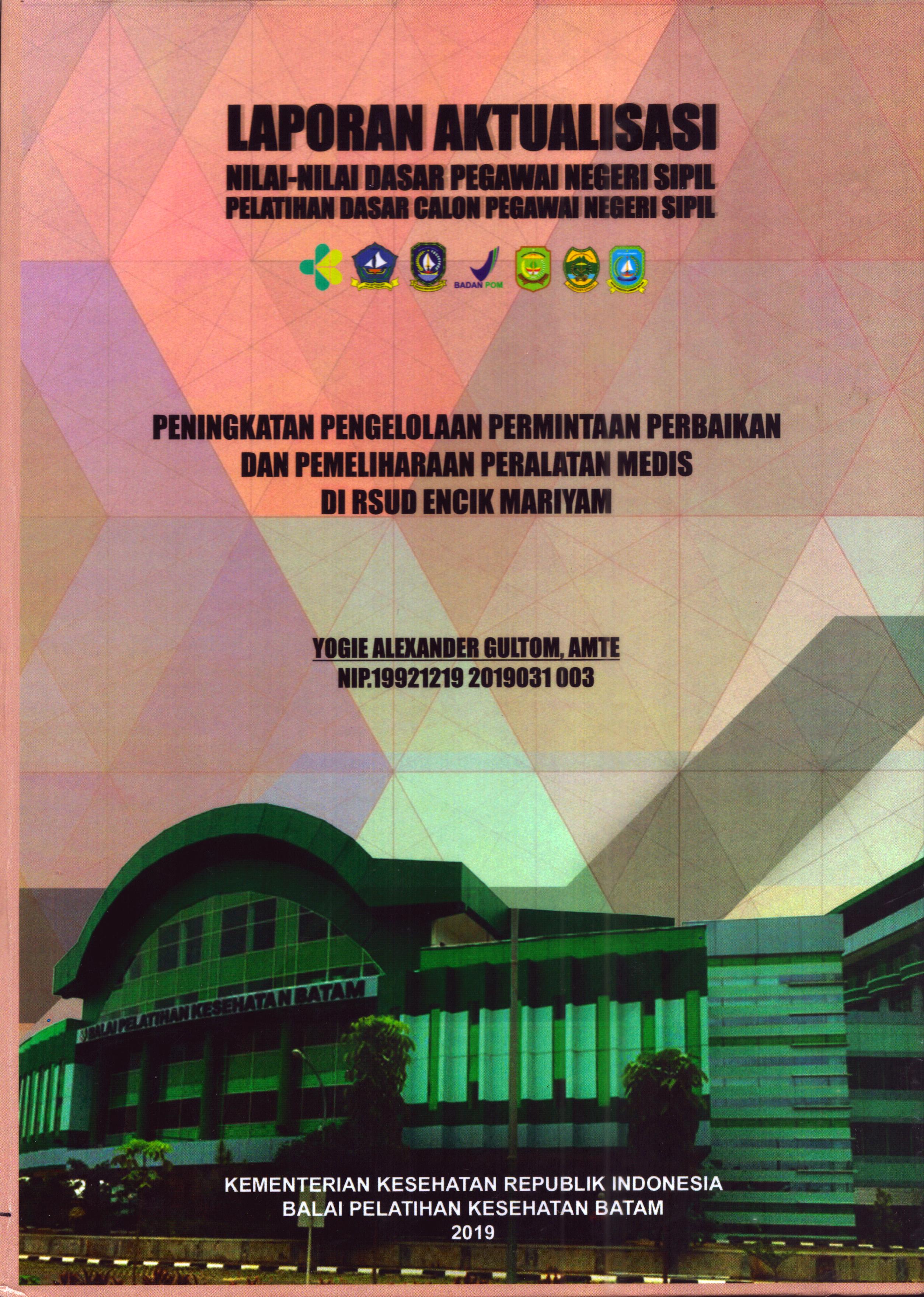 Cover Peningkatan Pengelolaan permintaan Perbaikan dan Pemeliharaan Peralatan Medis Di RSUD Encik Mariyam :  Pelatihan Dasar Calon Pegawai Negeri Sipil Golongan II Kabupaten Bintan / Yogie Alexander Gultom, AMTE