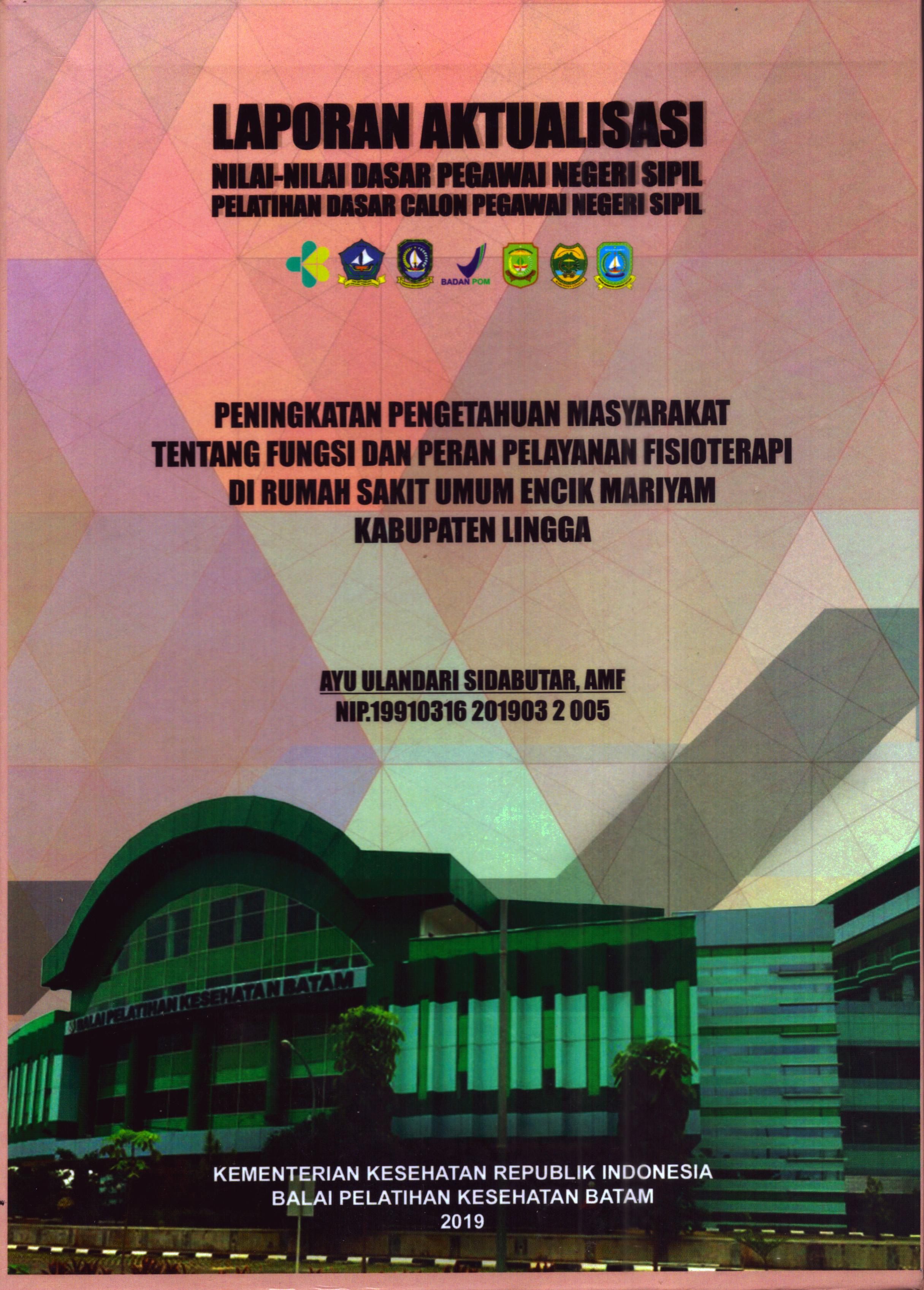 Cover Peningkatan Pengetahuan Masyarakat Tentang Fungsi dan Peran Pelayanan Fisioterapi Di Rumah Sakit Umum Encik Mariyam Kabupaten Lingga :  Pelatihan Dasar Calon Pegawai Negeri Sipil Golongan II Kabupaten Bintan / Ayu Ulandari Sidabutar, AMF