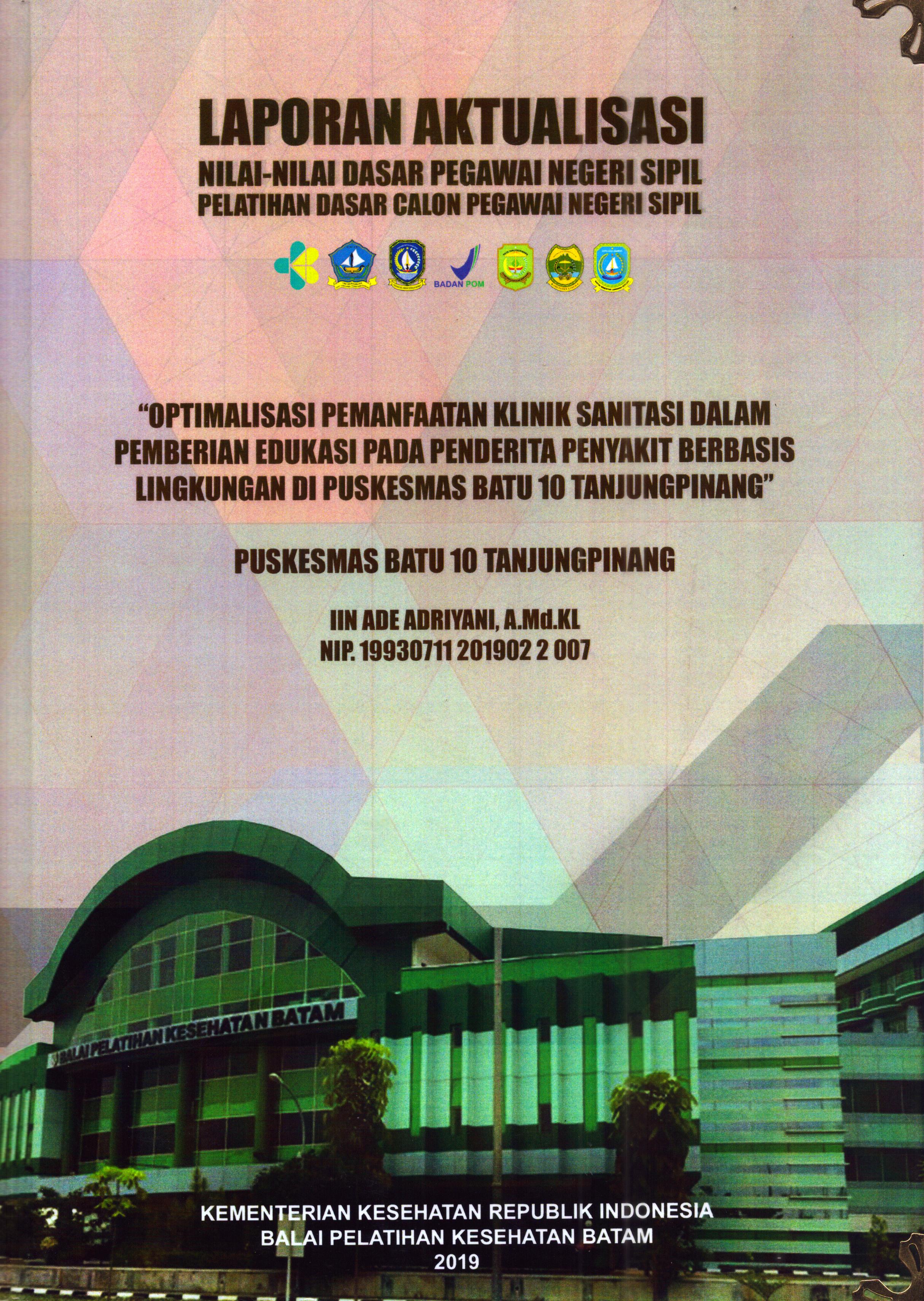 Cover Optimalisasi Pemanfaatan Klinik Sanitasi dalam Pemberian Edukasi pada Penderita Penyakit Berbasis Lingkungan Di Puskesmas Batu 10 Tanjung Pinang :  Pelatihan Dasar Calon Pegawai Negeri Sipil Golongan II Kabupaten Bintan / Iin Ade Adriyani, A.Md.KL
