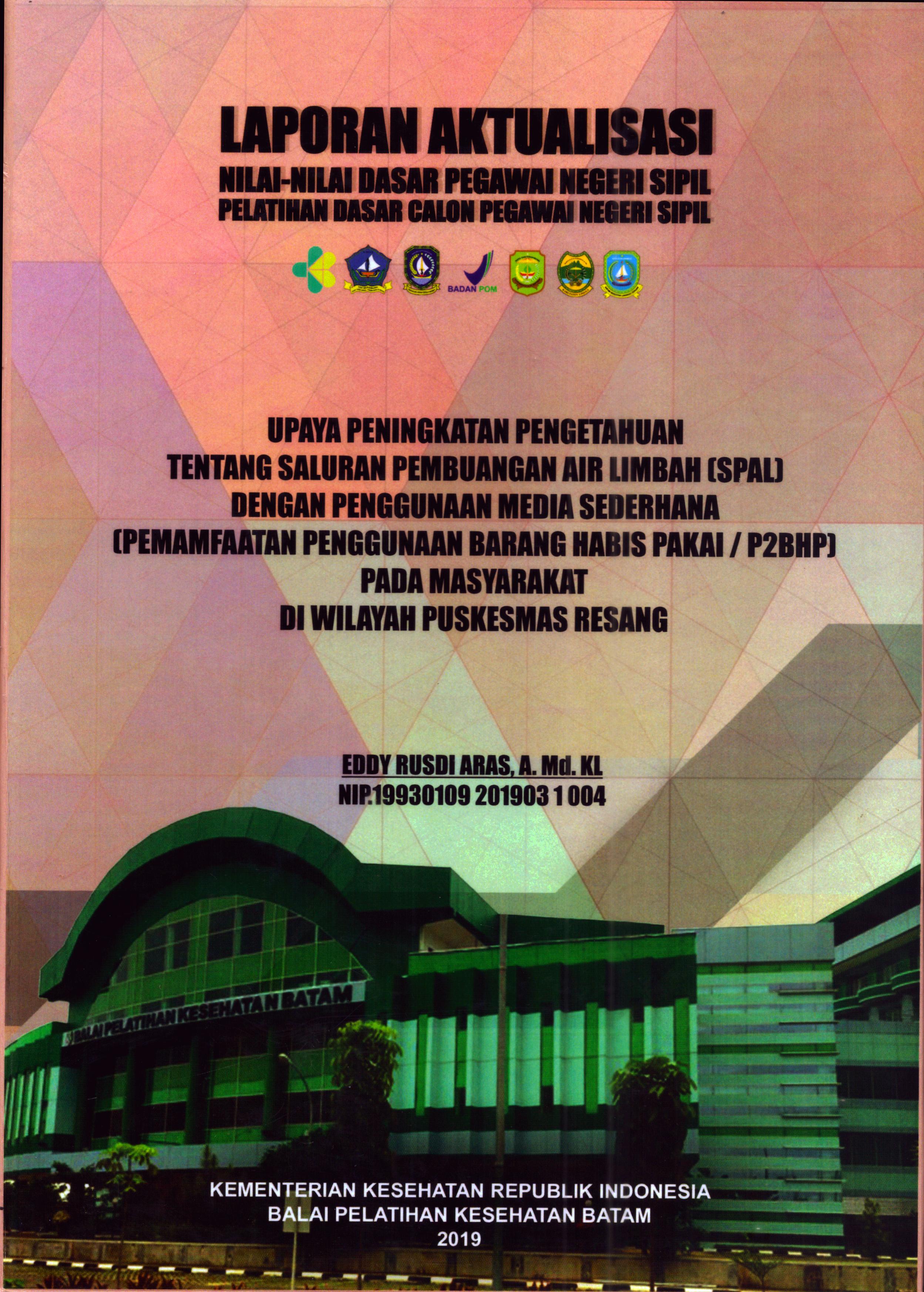 Cover Upaya Peningkatan Pengetahuan Tentang Saluran Pembuangan Air Limbah (SPAL) dengan Penggunaan Media Sederhana (Pemamfaatan Penggunaaan Barang Habis Pakai/P2BHP) pada Masyarakat Di Wilayah Puskesmas Resang :  Pelatihan Dasar Calon Pegawai Negeri Sipil Golongan II Kabupaten Bintan / Eddy Rusdi Aras, A.Md.KL