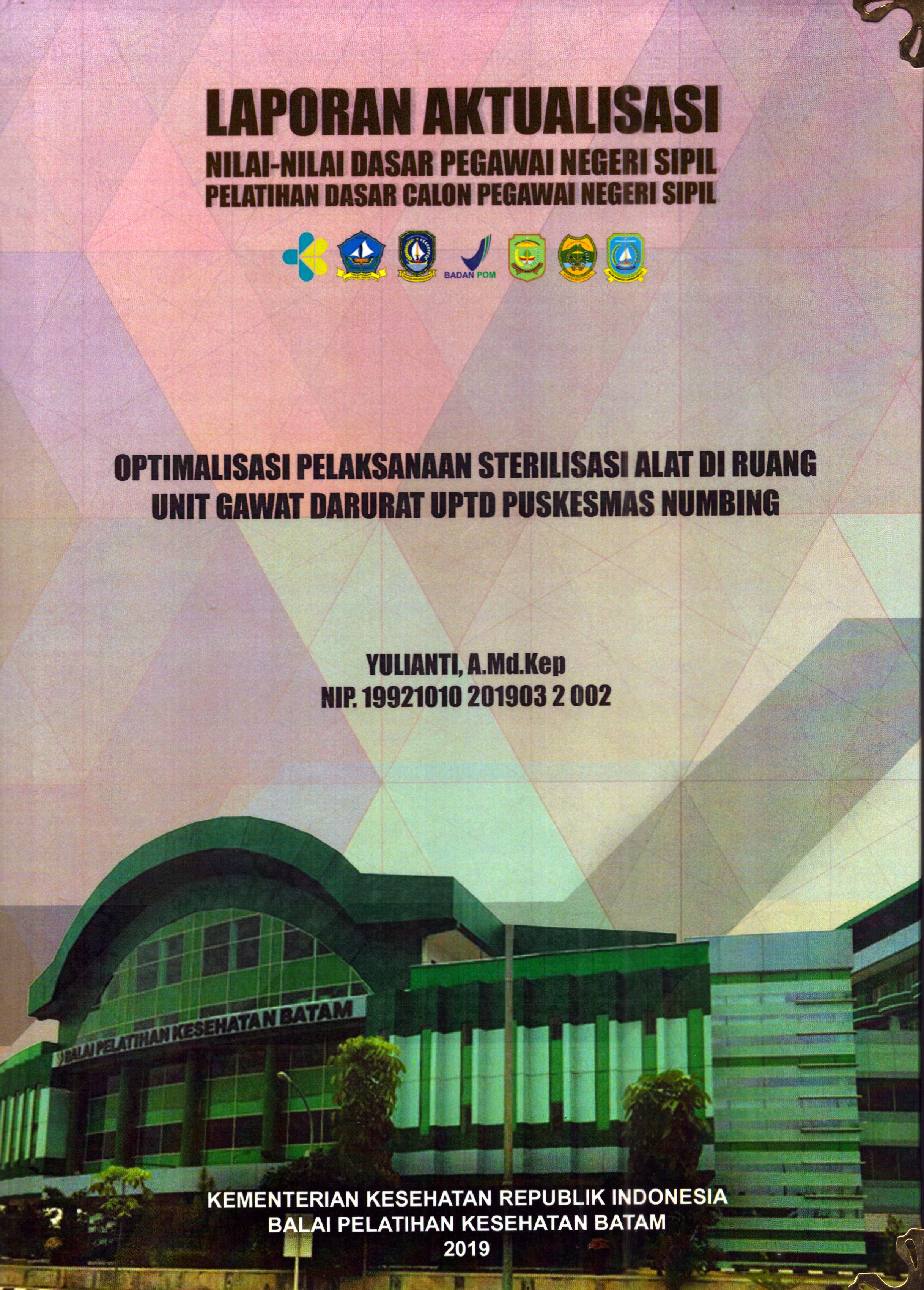 Cover Optimalisasi Pelaksanaan Sterilisasi Alat Di Ruang Unit Gawat Darurat UPTD Puskesmas Numbing :  Pelatihan Dasar Calon Pegawai Negeri Sipil Golongan II Kabupaten Bintan / Yulianti, A.Md.Kep