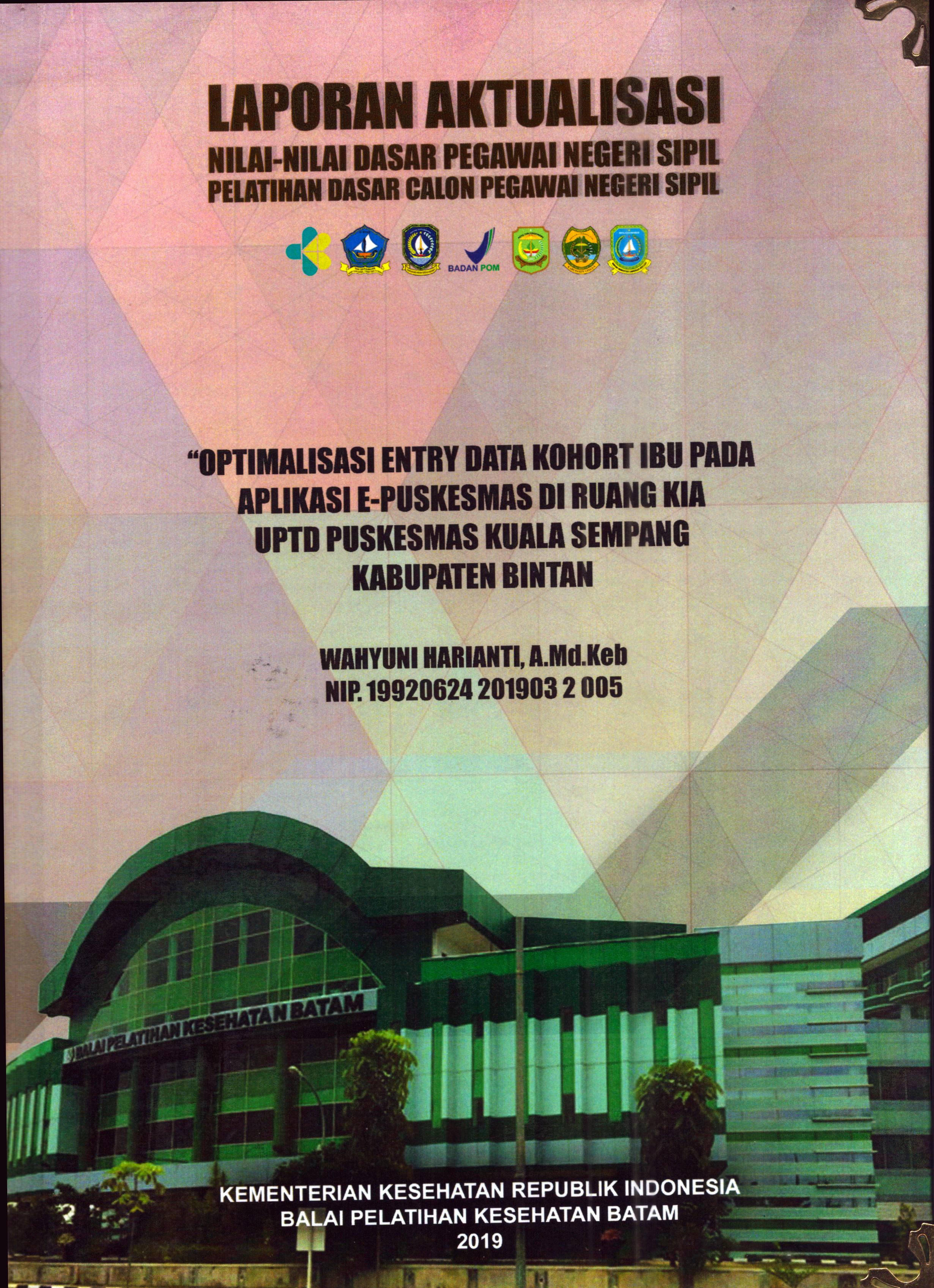 Cover Optimalisasi Entry Data Kohort Ibu pada Aplikasi e-Puskesmas Di Ruang KIA UPTD Puskesmas Kuala Sempang Kabupaten Bintan :  Pelatihan Dasar Calon Pegawai Negeri Sipil Golongan II Kabupaten Bintan / Wahyuni Harianti, A.Md.Keb
