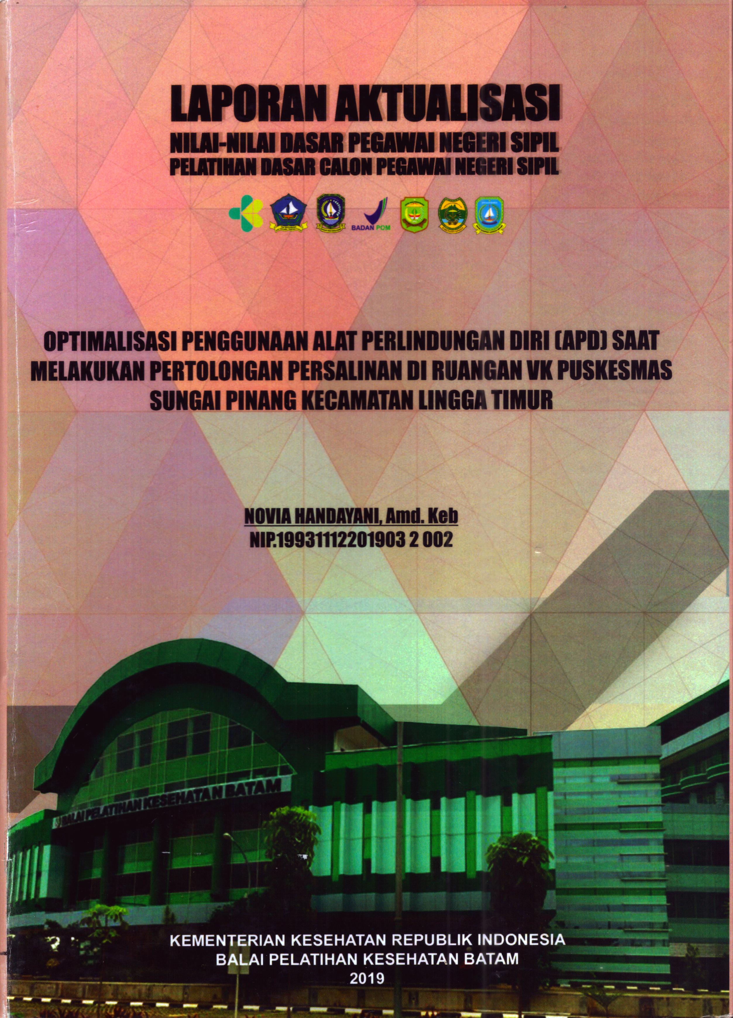 Cover Optimalisasi Penggunaan Alat Perlindungan Diri (APD) Saat Melakukan Pertolongan Persalinan Di Ruangan VK Puskesmas Sungai Pinang Kecamatan Lingga Timur :  Pelatihan Dasar Calon Pegawai Negeri Sipil Golongan II Kabupaten Bintan / Novia Handayani, A.Md.Keb