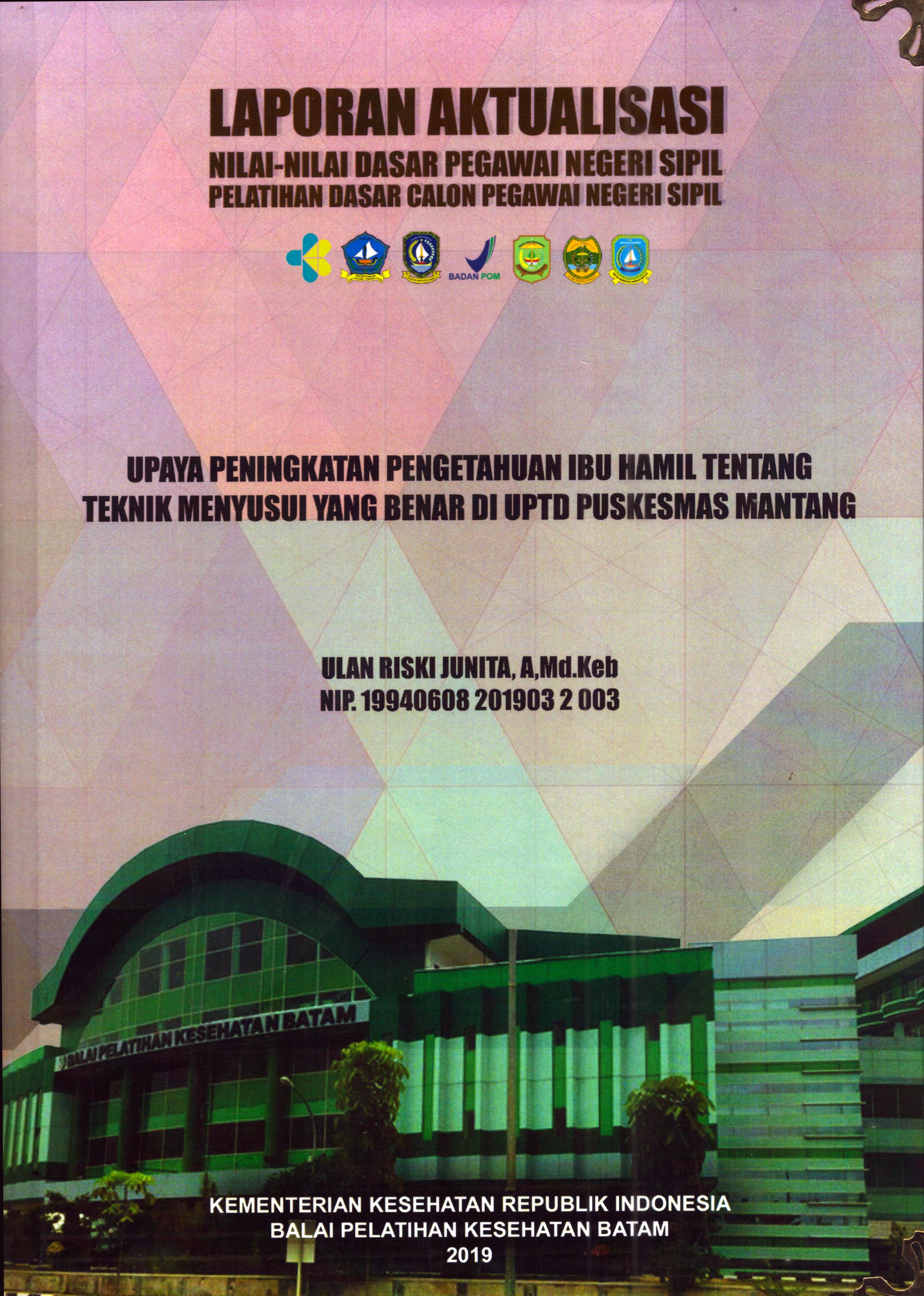 Cover Upaya Peningkatan Pengetahuan Ibu Hamil tentang Teknik Menyusui yang Benar Di UPTD Puskesmas Mantang :  Pelatihan Dasar Calon Pegawai Negeri Sipil Golongan II Kabupaten Bintan / Ulan Riski Junita,A.Md.Keb